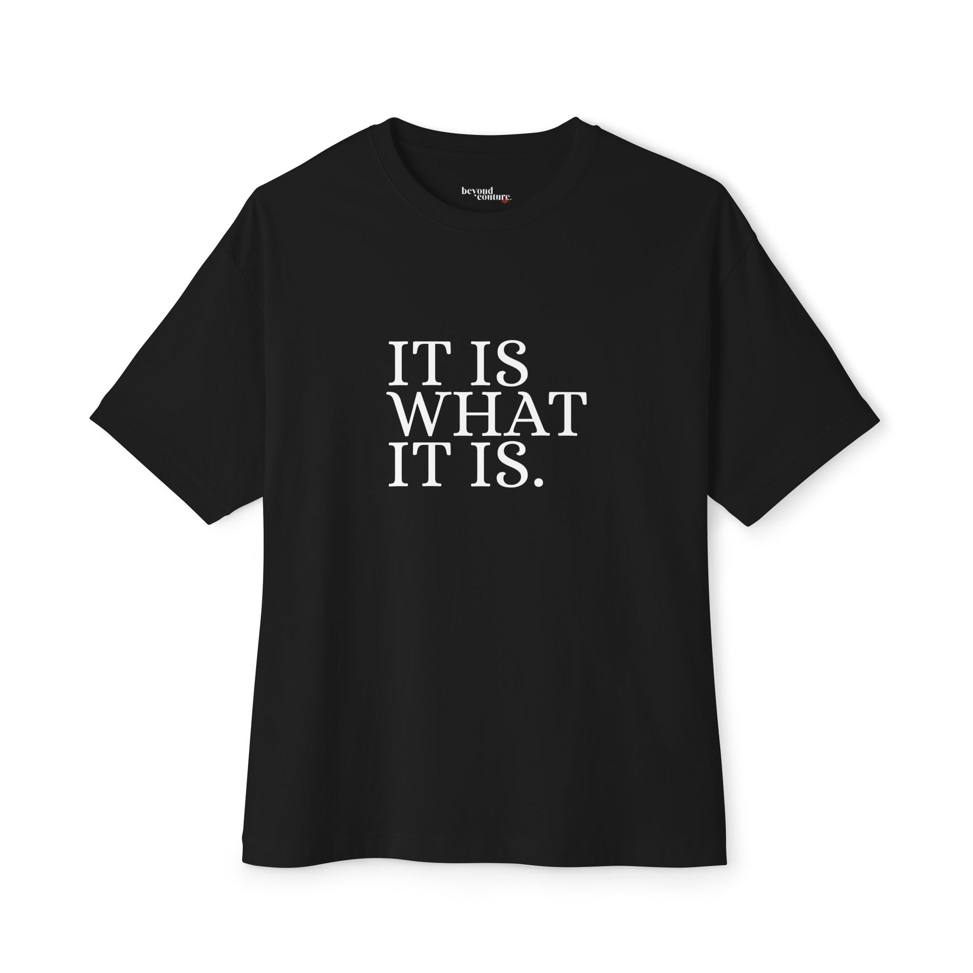 It Is What It Is Statement Unisex Oversized Boxy Tee