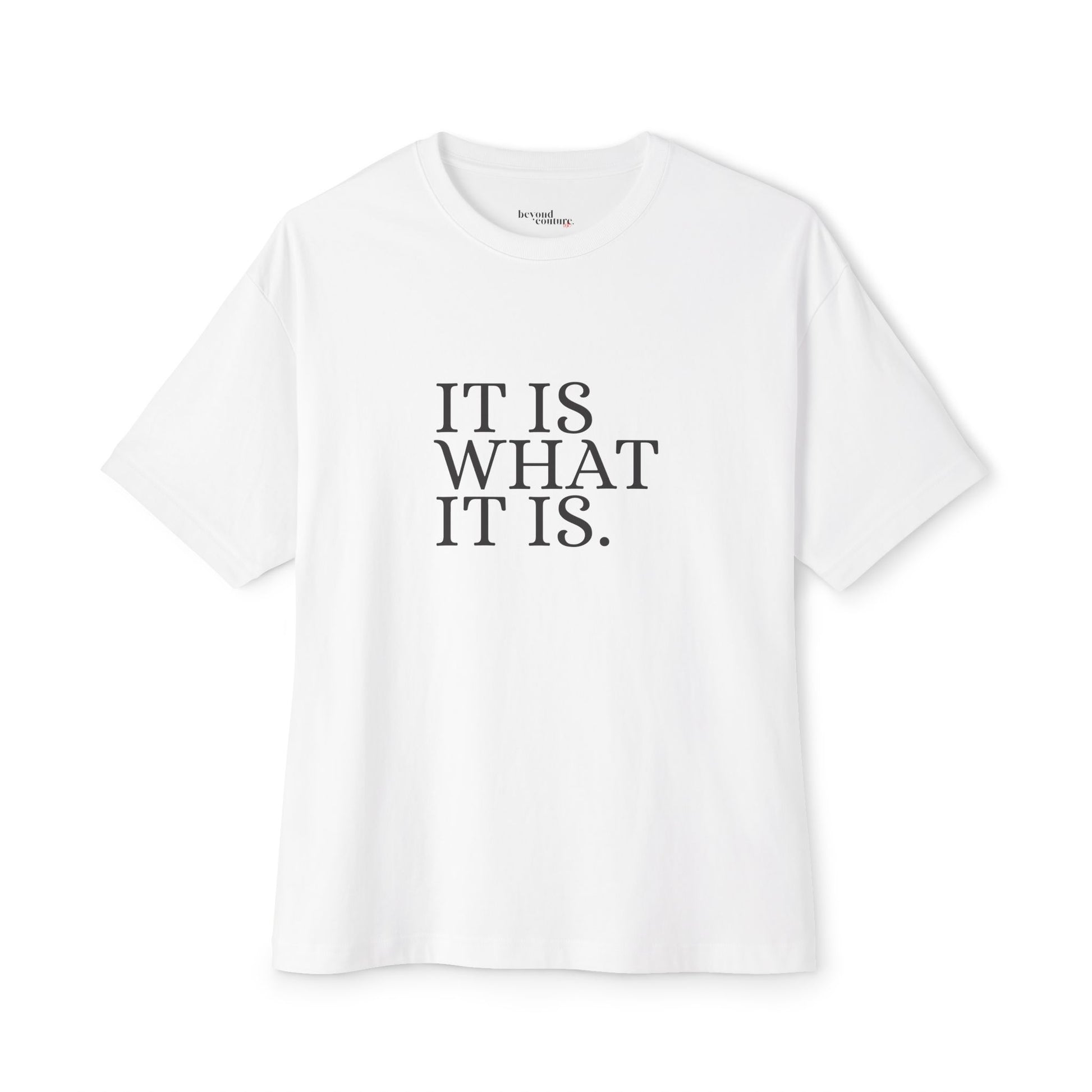 It Is What It Is Statement Unisex Oversized Boxy Tee