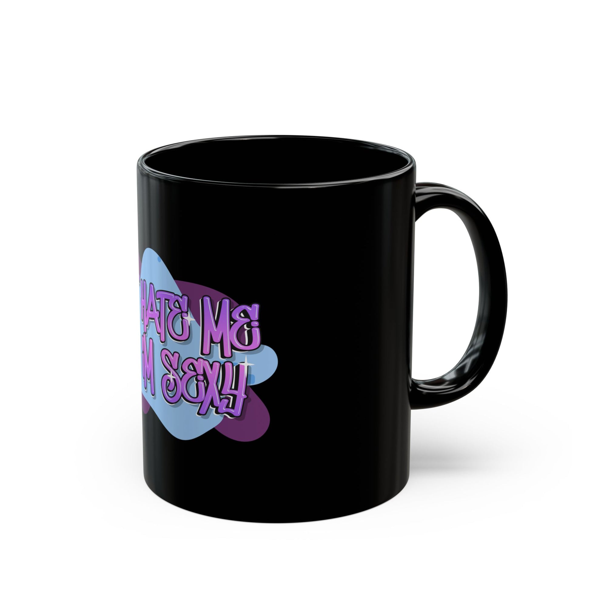 Don't Hate Me Coz I'm Sexy Black Ceramic Mug