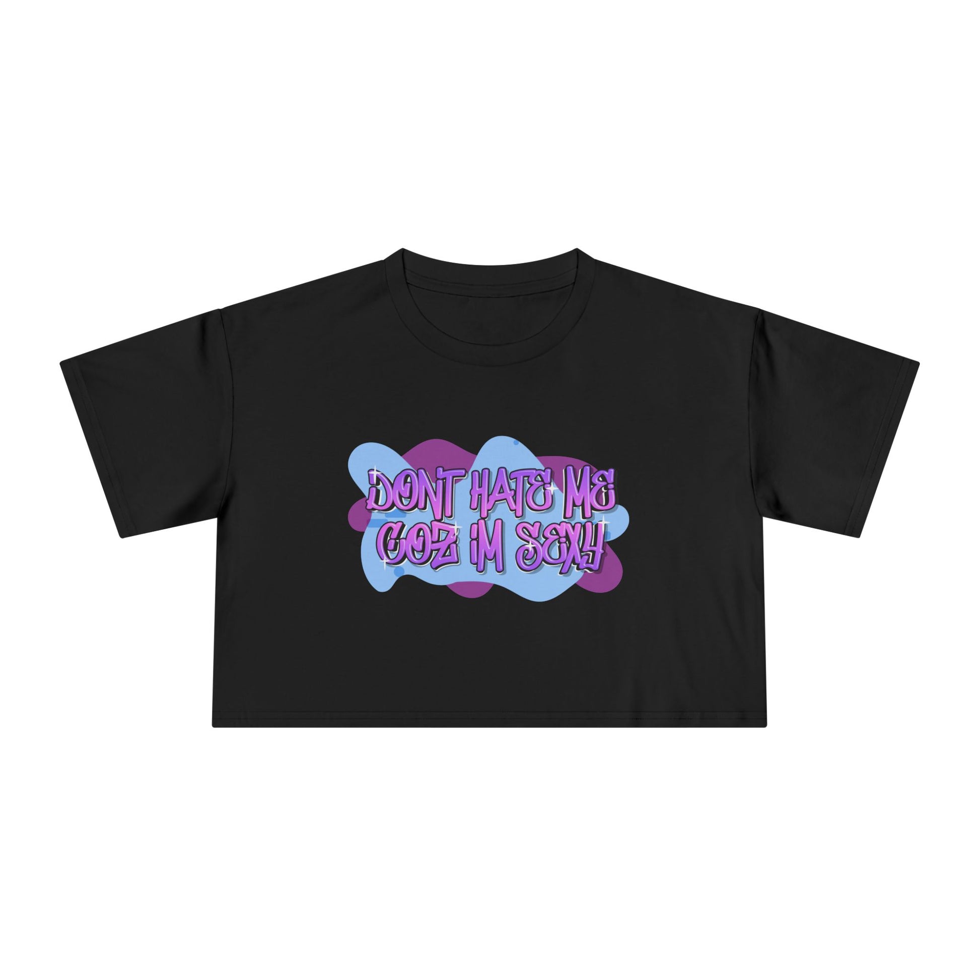 Don't Hate Me Coz I'm Sexy Women's Crop Tee