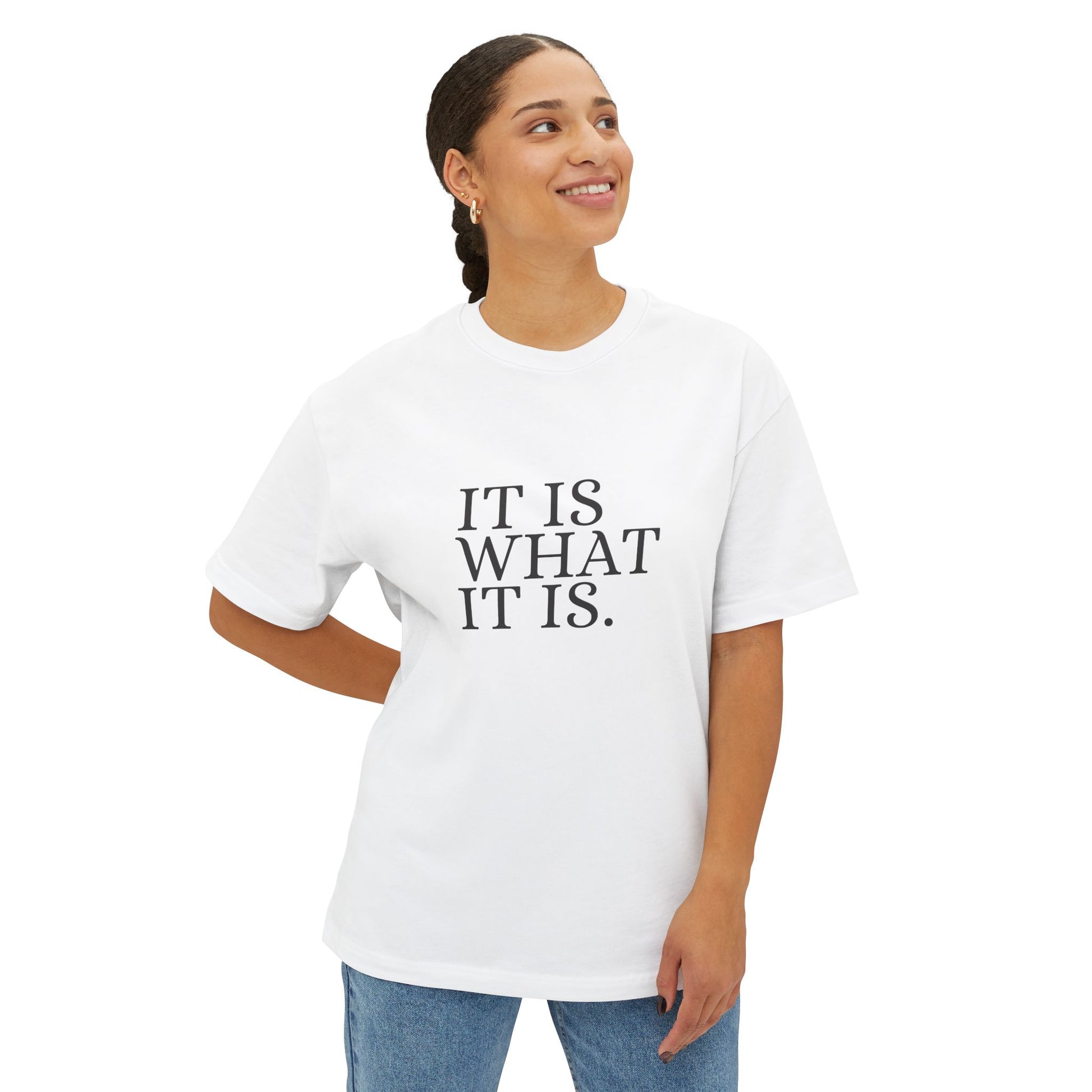 It Is What It Is Statement Unisex Oversized Boxy Tee