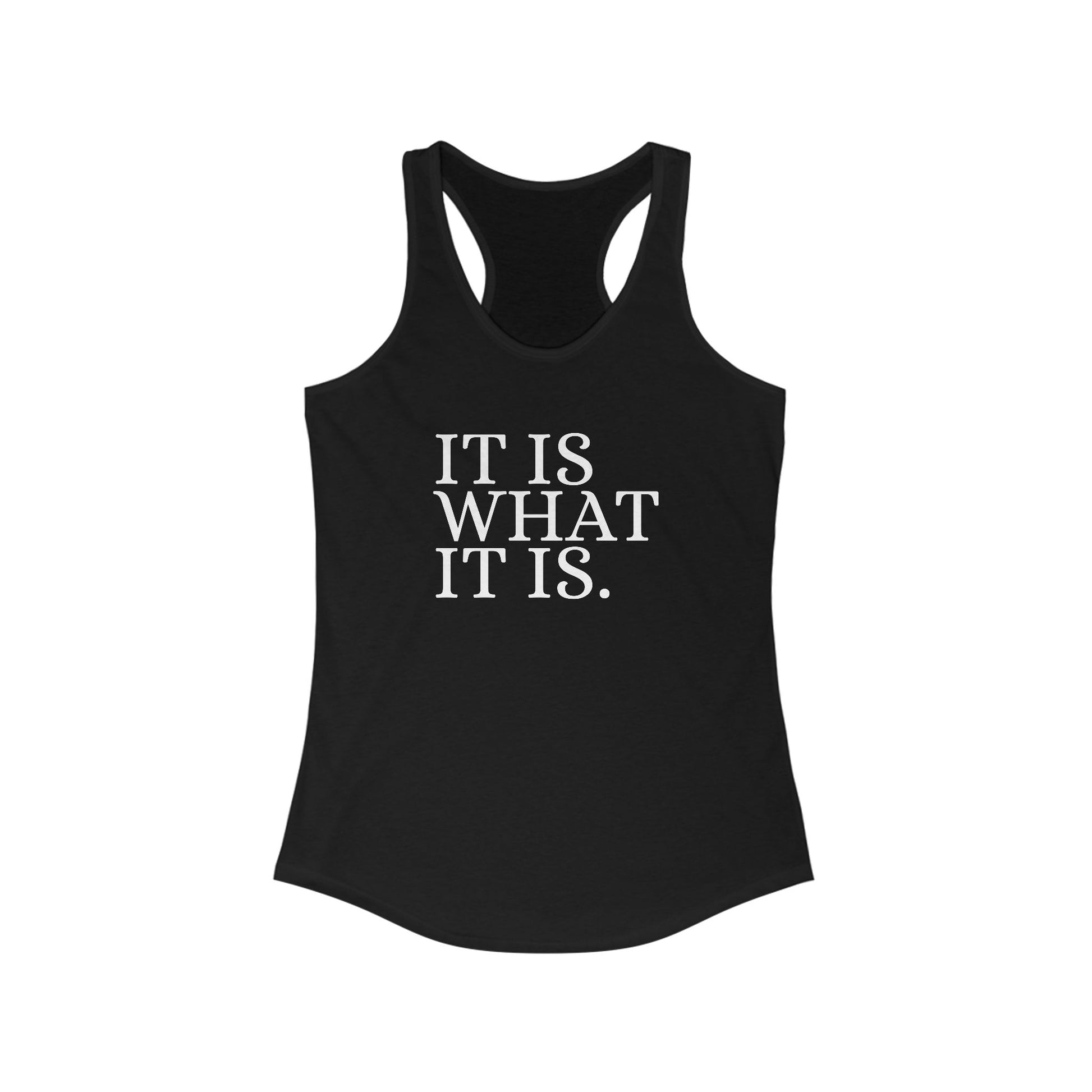 It is What it Is. Women's Racerback Statement Tank