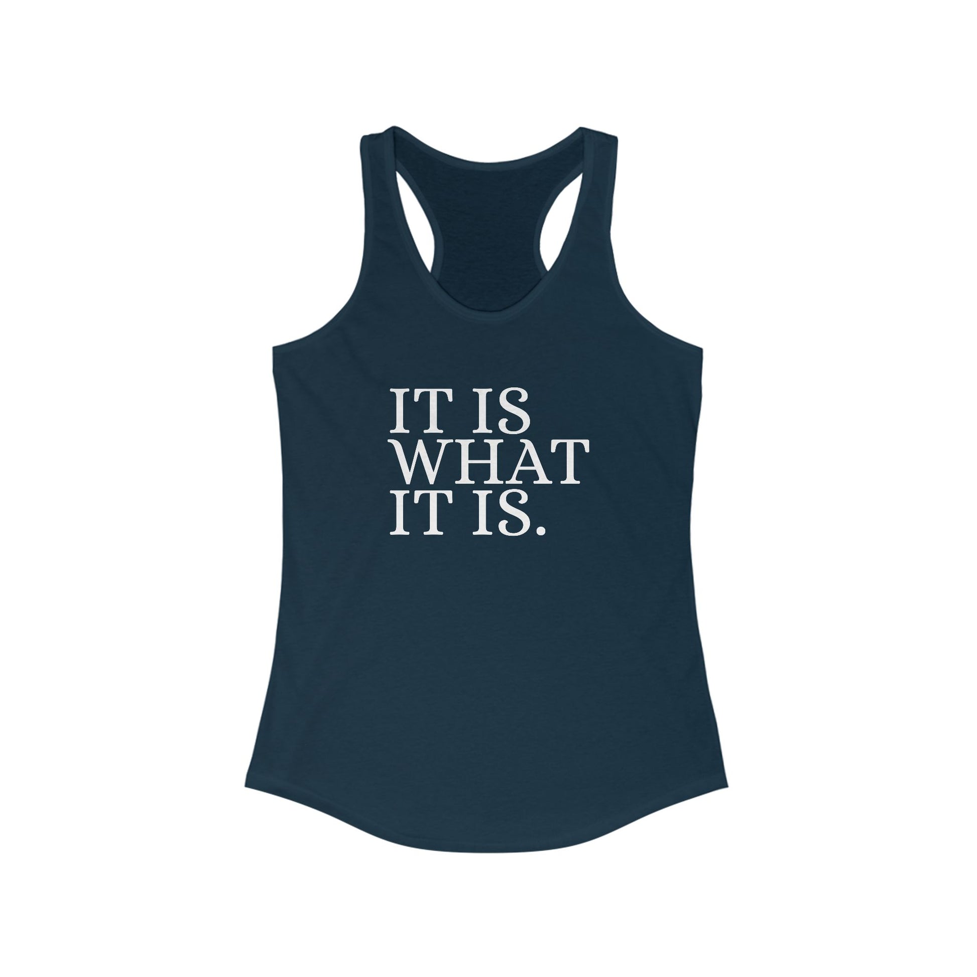 It is What it Is. Women's Racerback Statement Tank