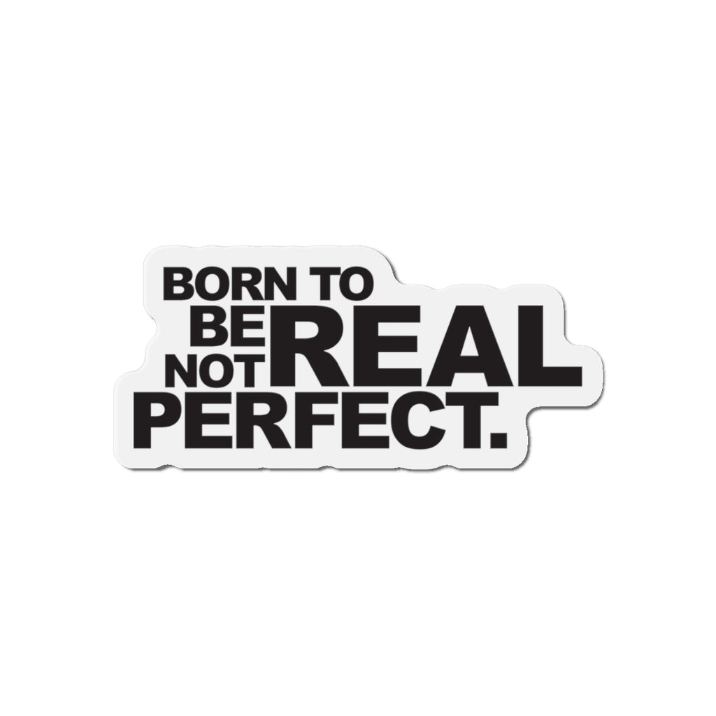 Born To Be Real Not Perfect Statement Die-Cut Refrigerator Magnets