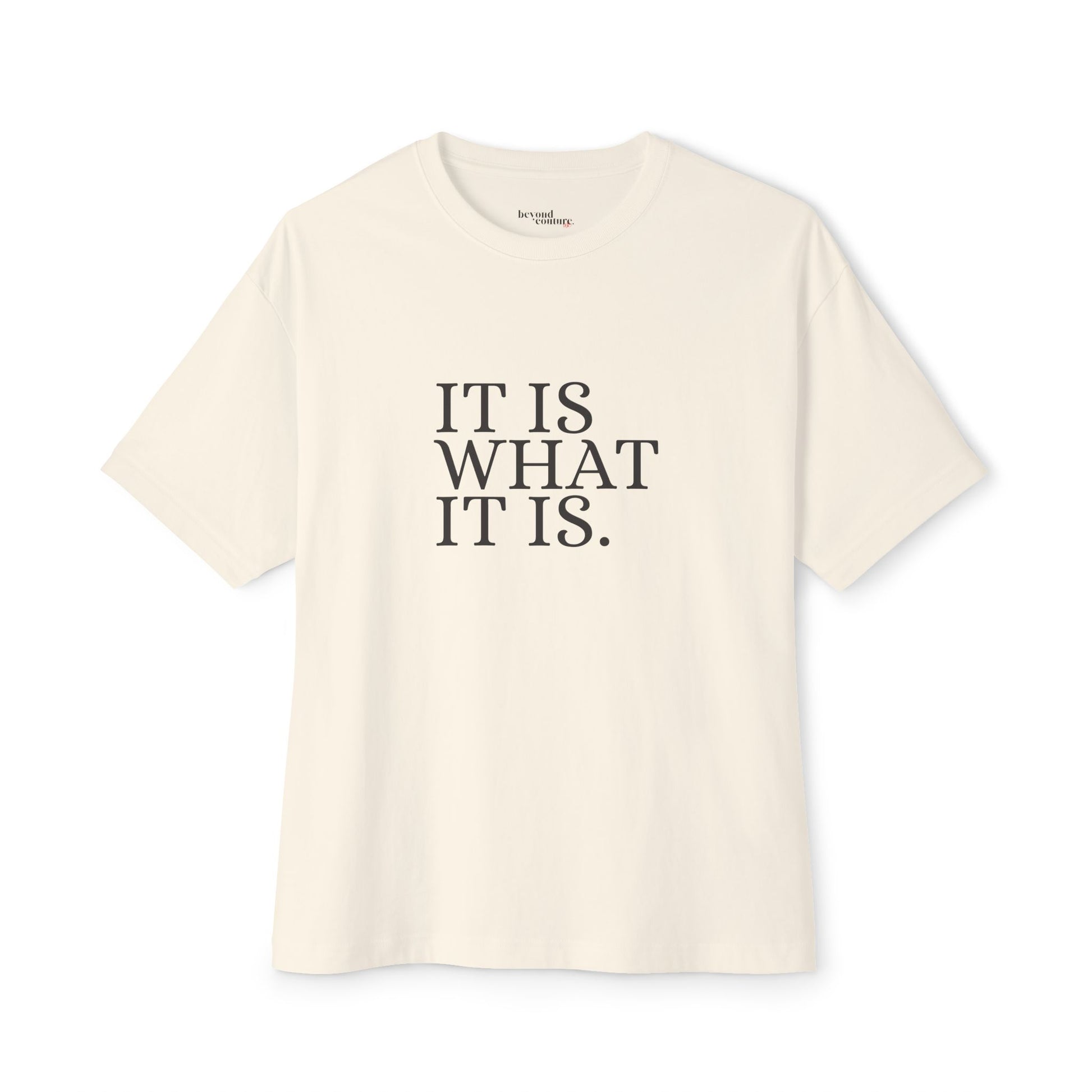 It Is What It Is Statement Unisex Oversized Boxy Tee