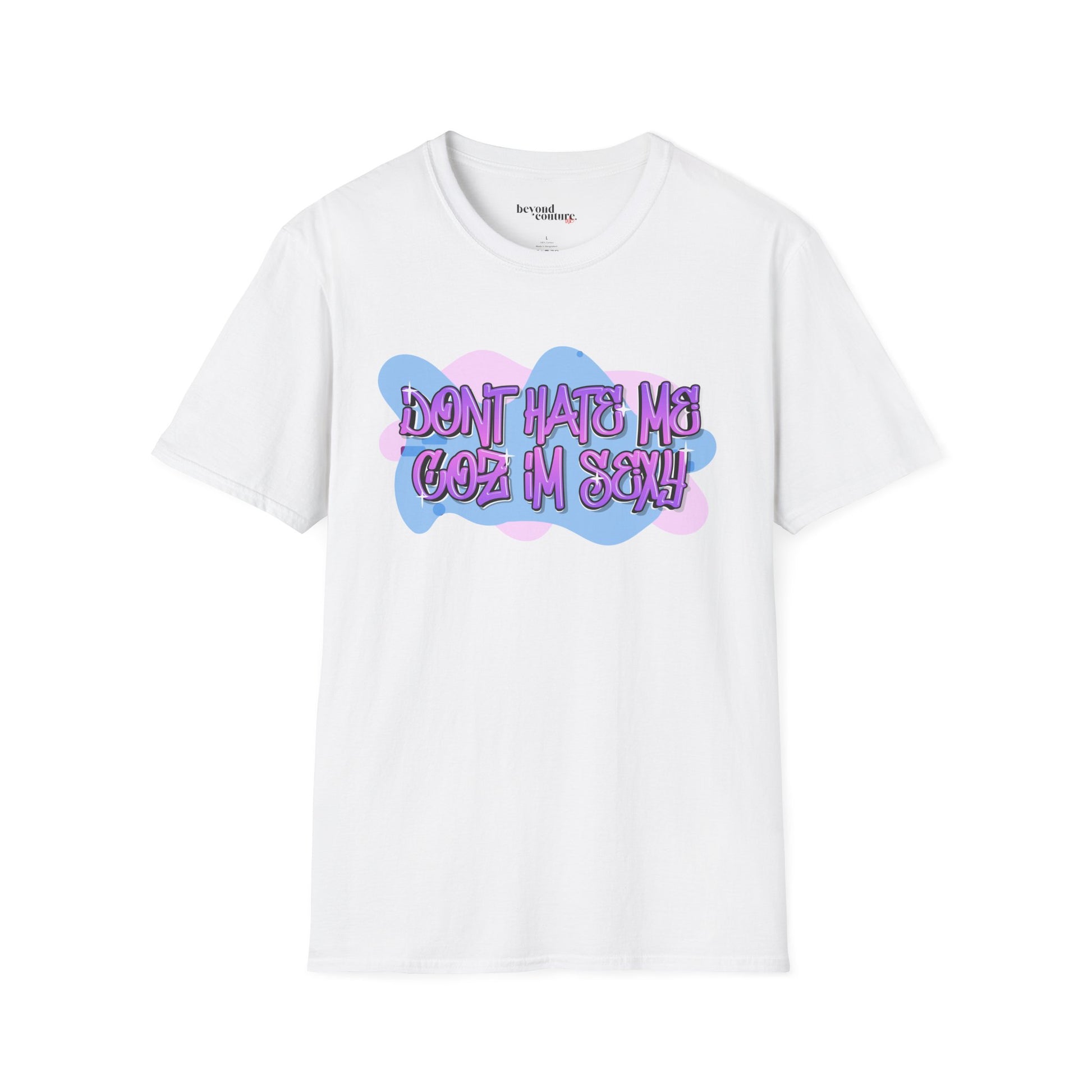 Don't Hate me Coz I'm Sexy Vibrant Graphic Statement Tee