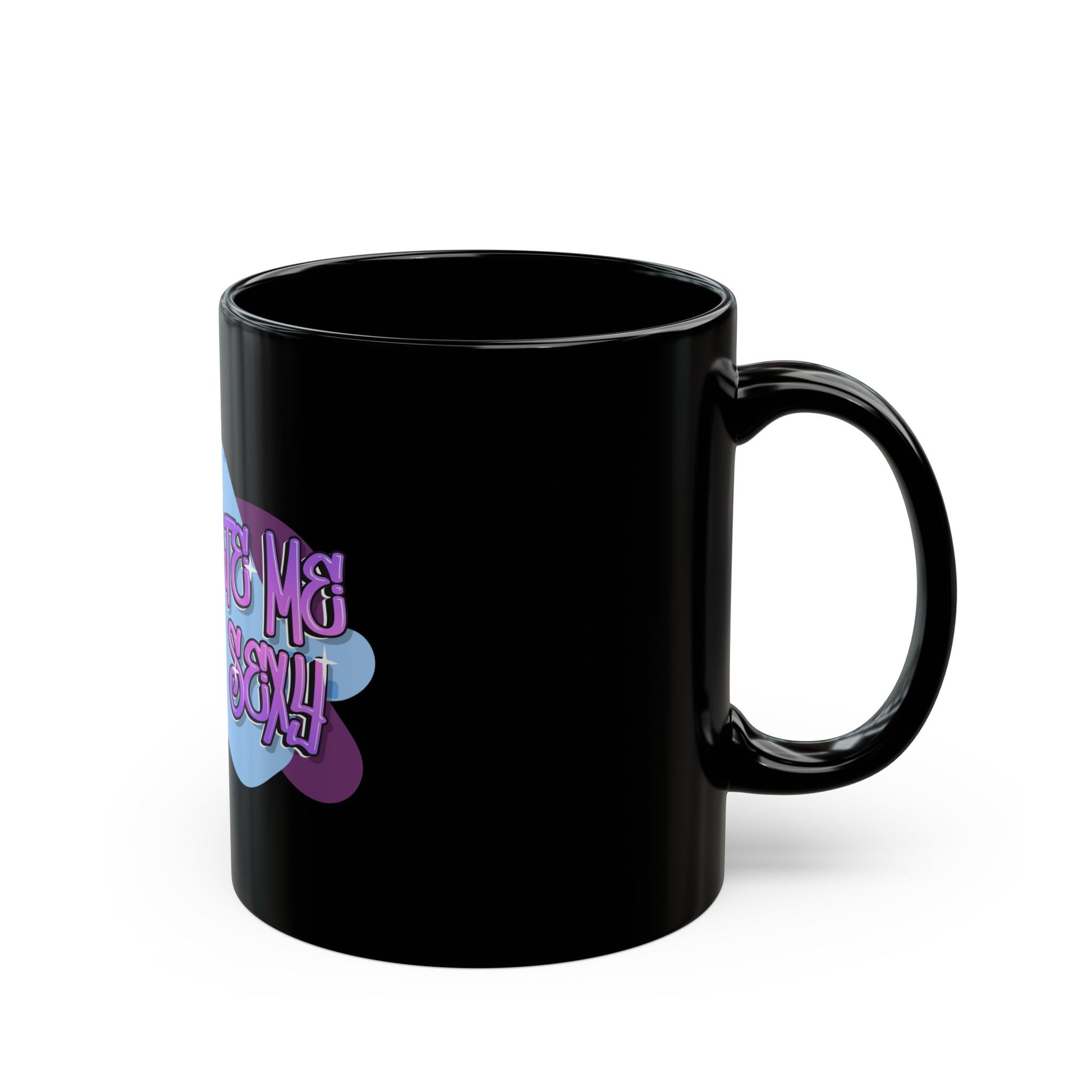 Don't Hate Me Coz I'm Sexy Black Ceramic Mug