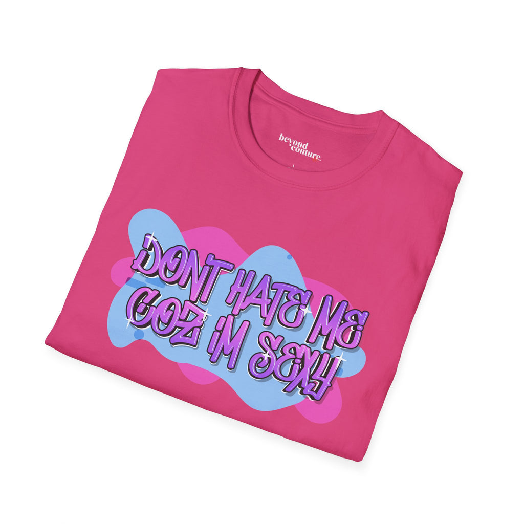 Don't Hate me Coz I'm Sexy Vibrant Graphic Statement Tee