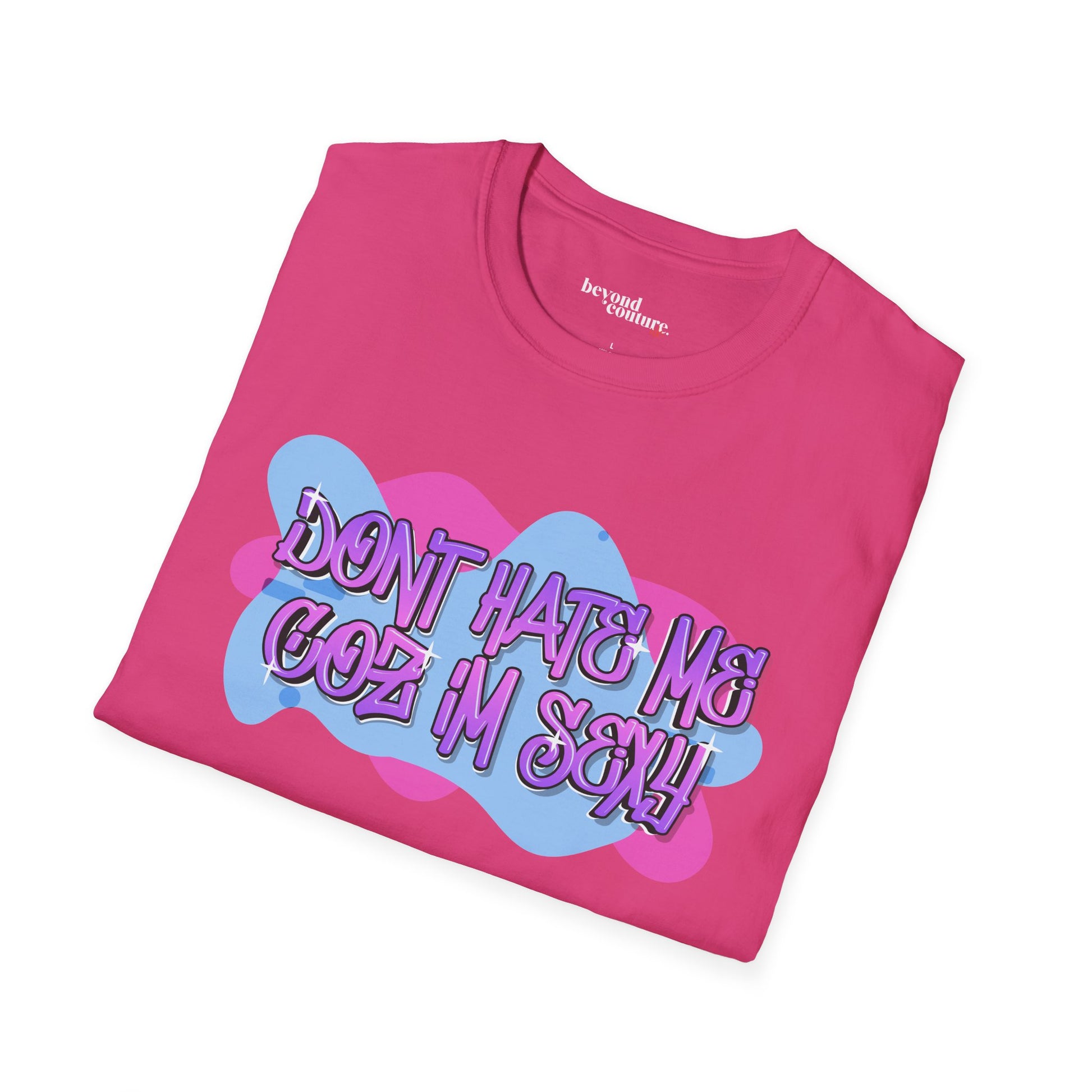 Don't Hate me Coz I'm Sexy Vibrant Graphic Statement Tee