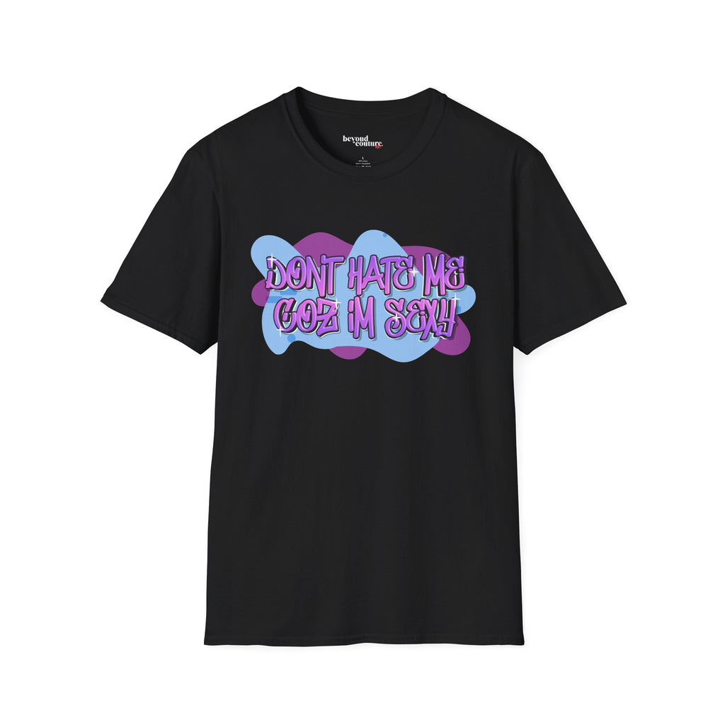 Don't Hate me Coz I'm Sexy Vibrant Graphic Statement Tee