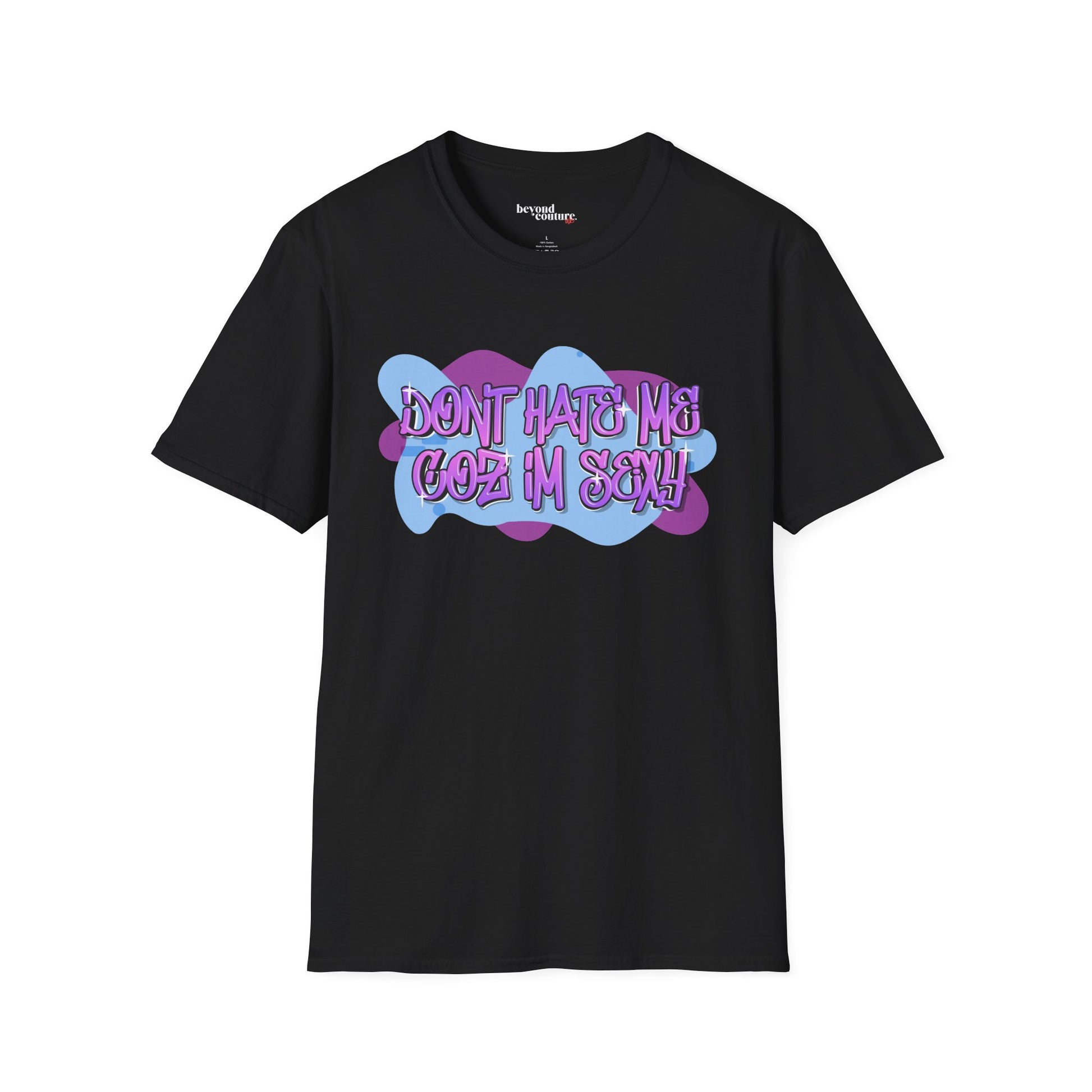 Don't Hate me Coz I'm Sexy Vibrant Graphic Statement Tee