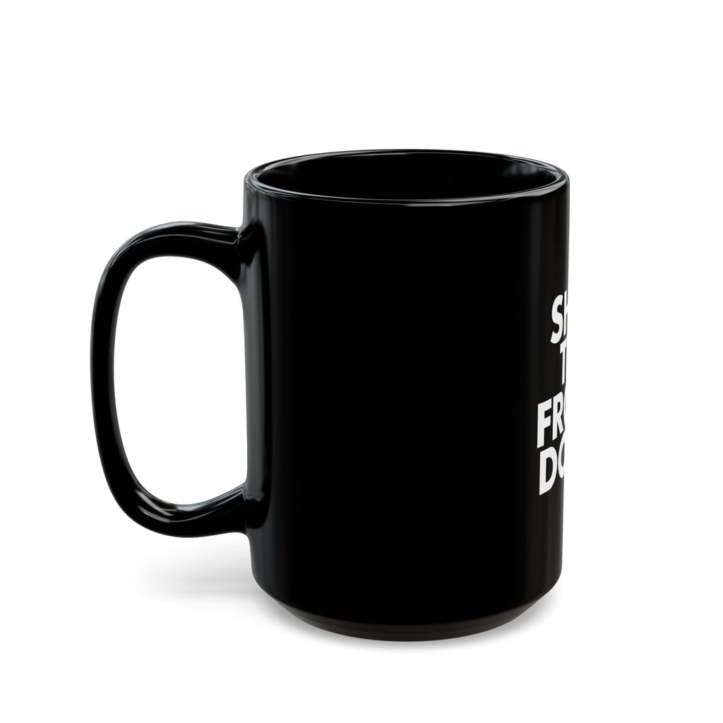 Shut The Front Door Statement Black Mug