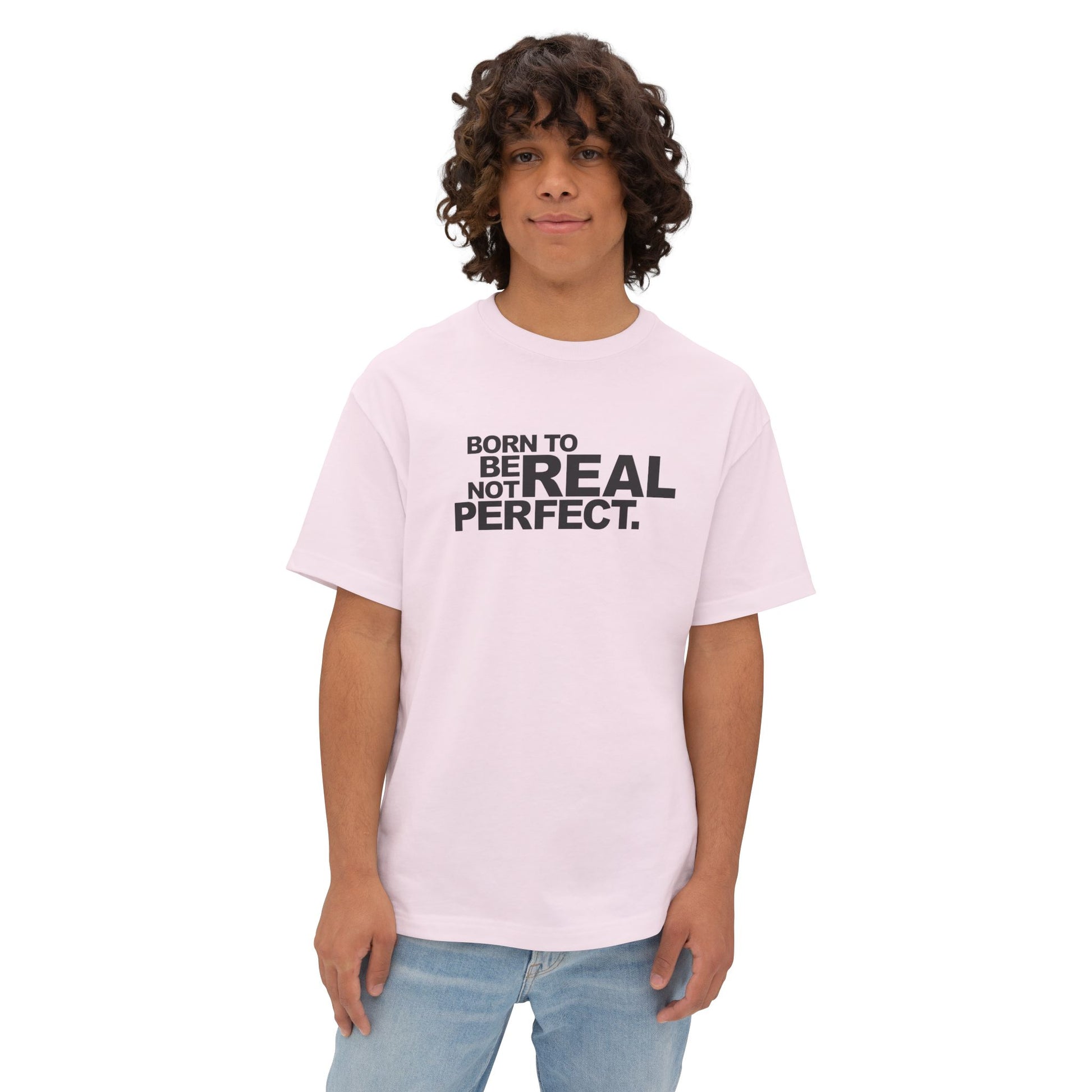 Born To Be Real Not Perfect Unisex Oversized Boxy Statement Tee