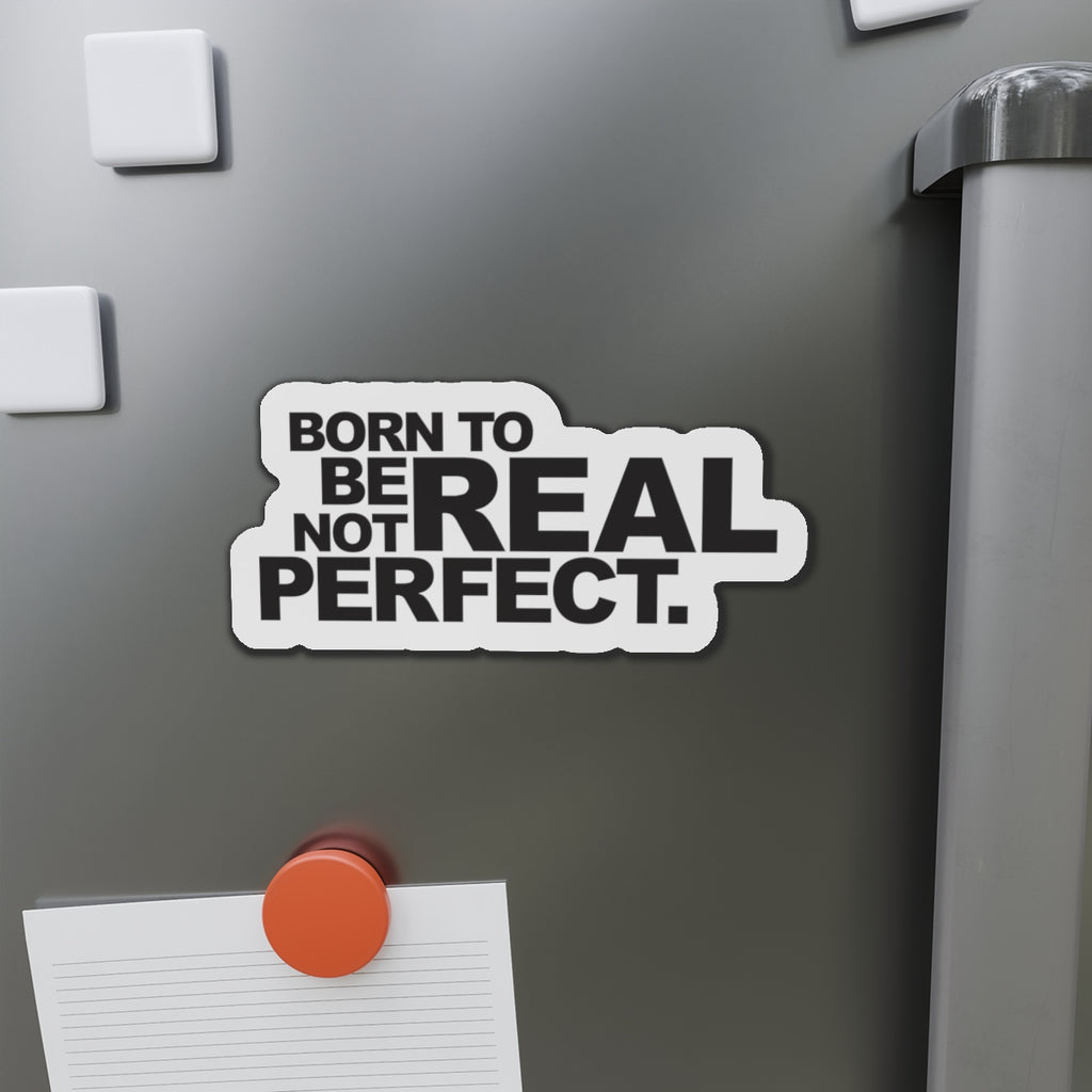 Born To Be Real Not Perfect Statement Die-Cut Refrigerator Magnets