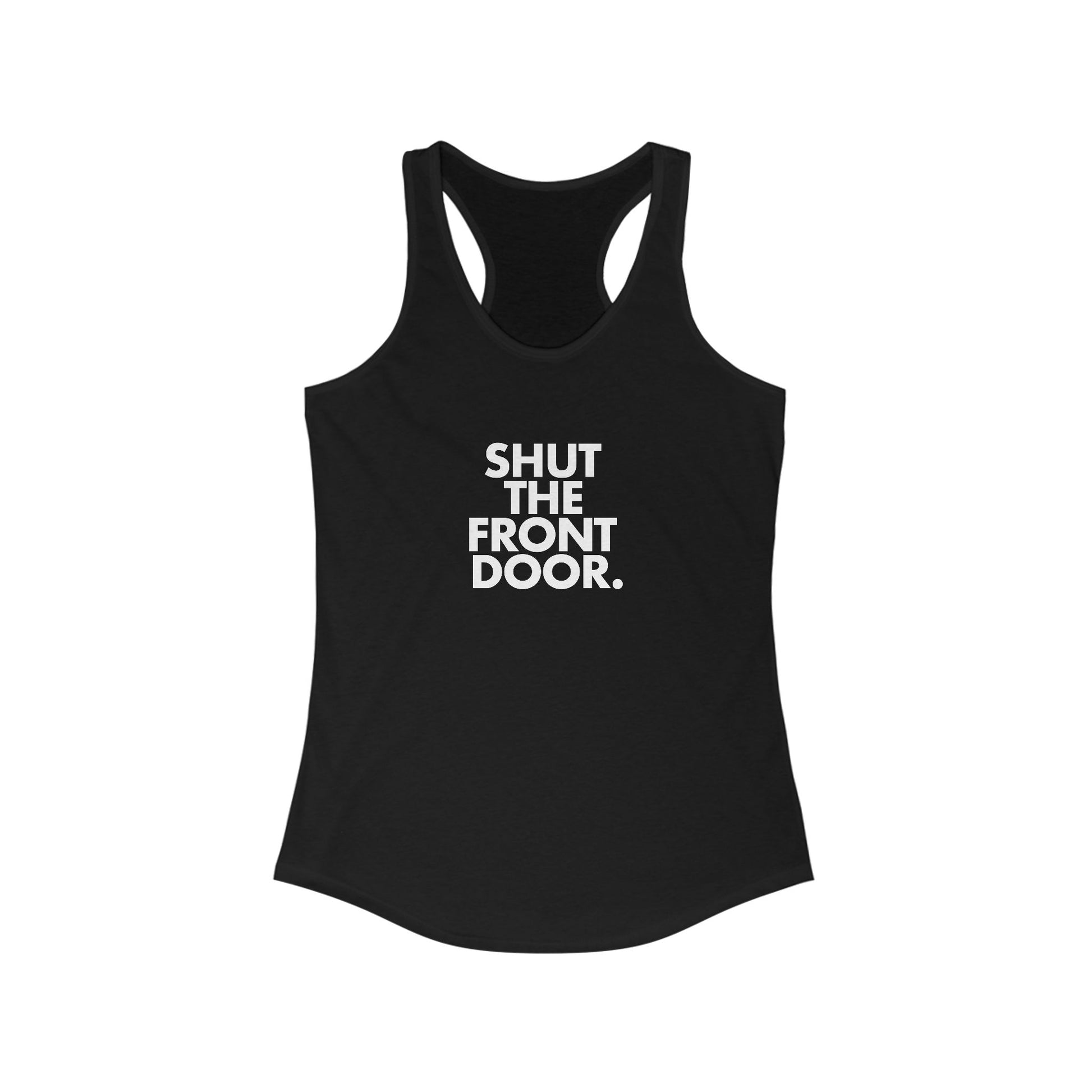 Shut The Front Door. Women's Racerback Statement Tank