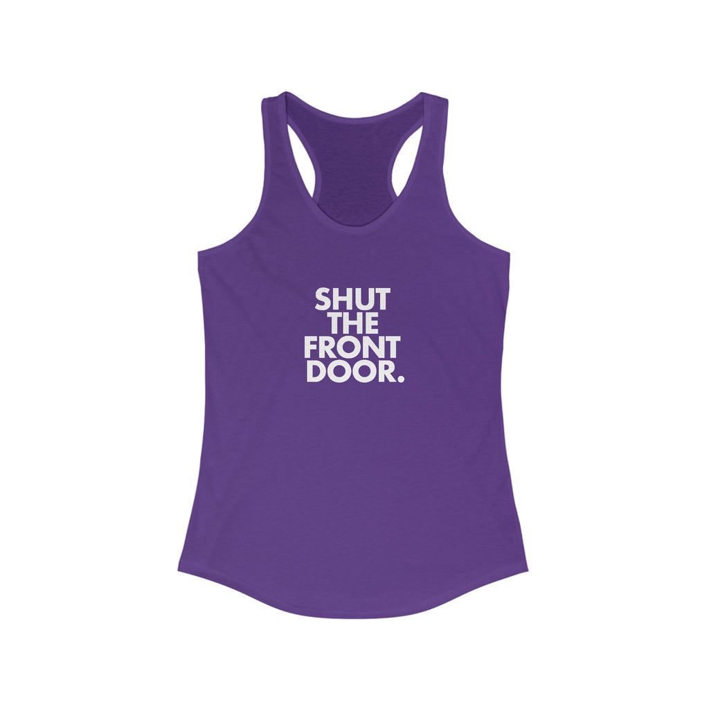 Shut The Front Door. Women's Racerback Statement Tank