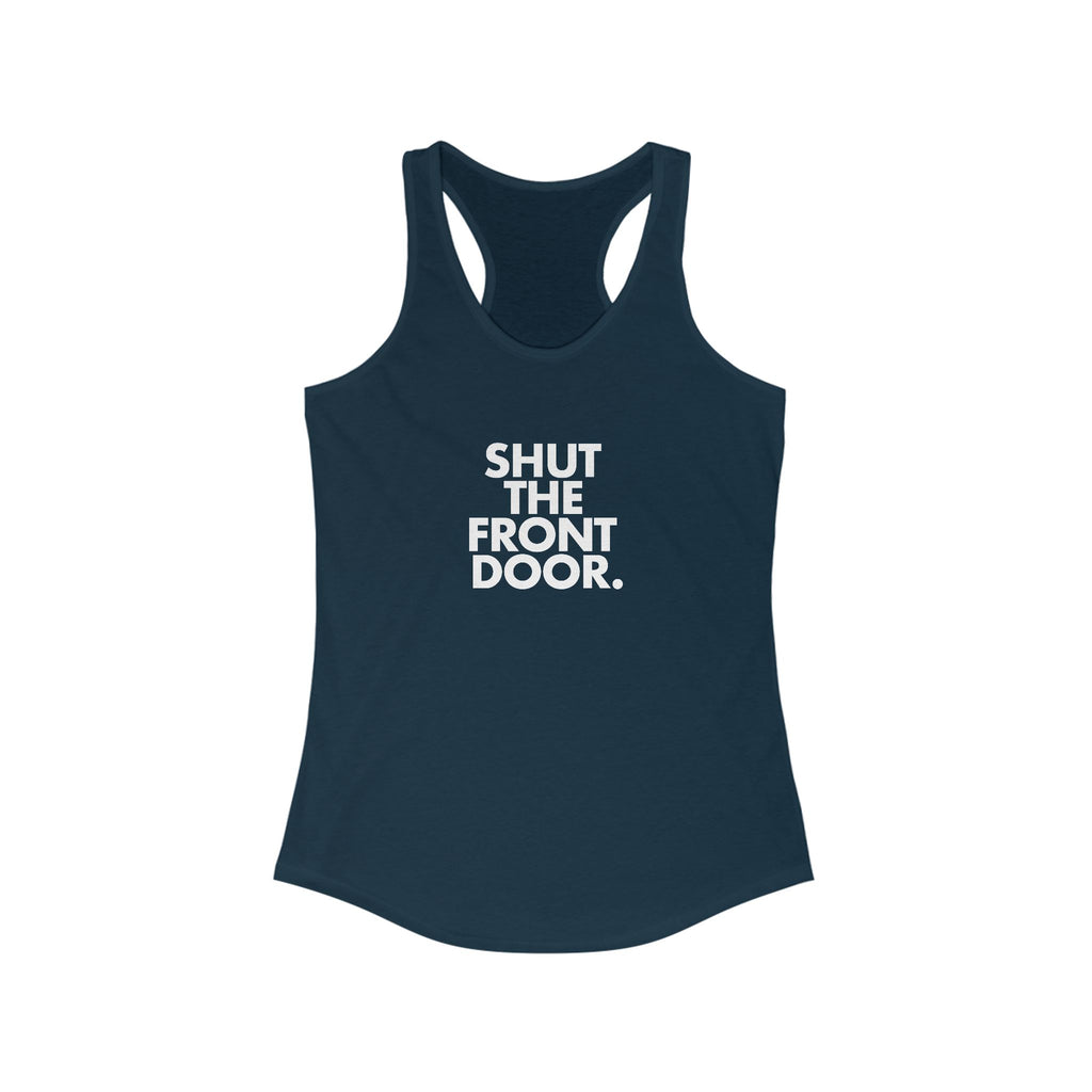 Shut The Front Door. Women's Racerback Statement Tank