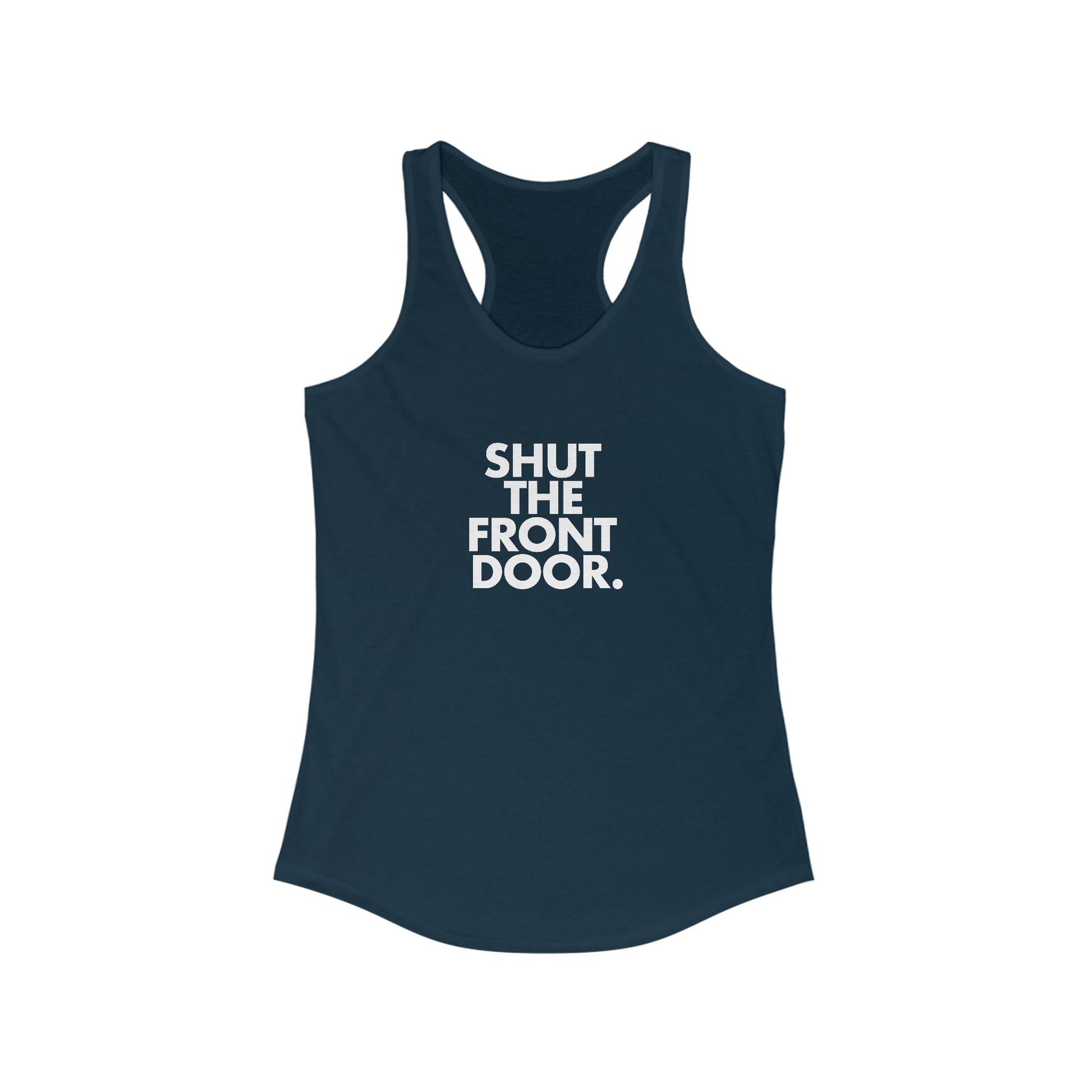 Shut The Front Door. Women's Racerback Statement Tank