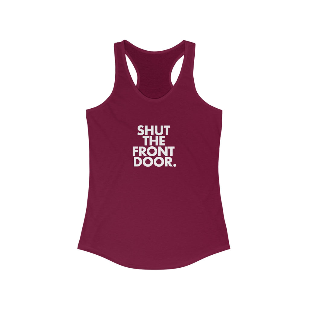 Shut The Front Door. Women's Racerback Statement Tank