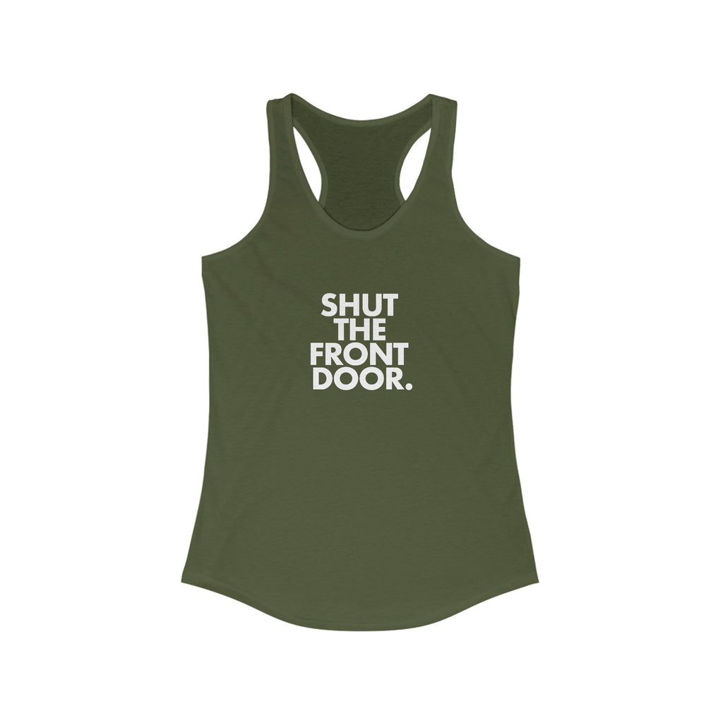 Shut The Front Door. Women's Racerback Statement Tank