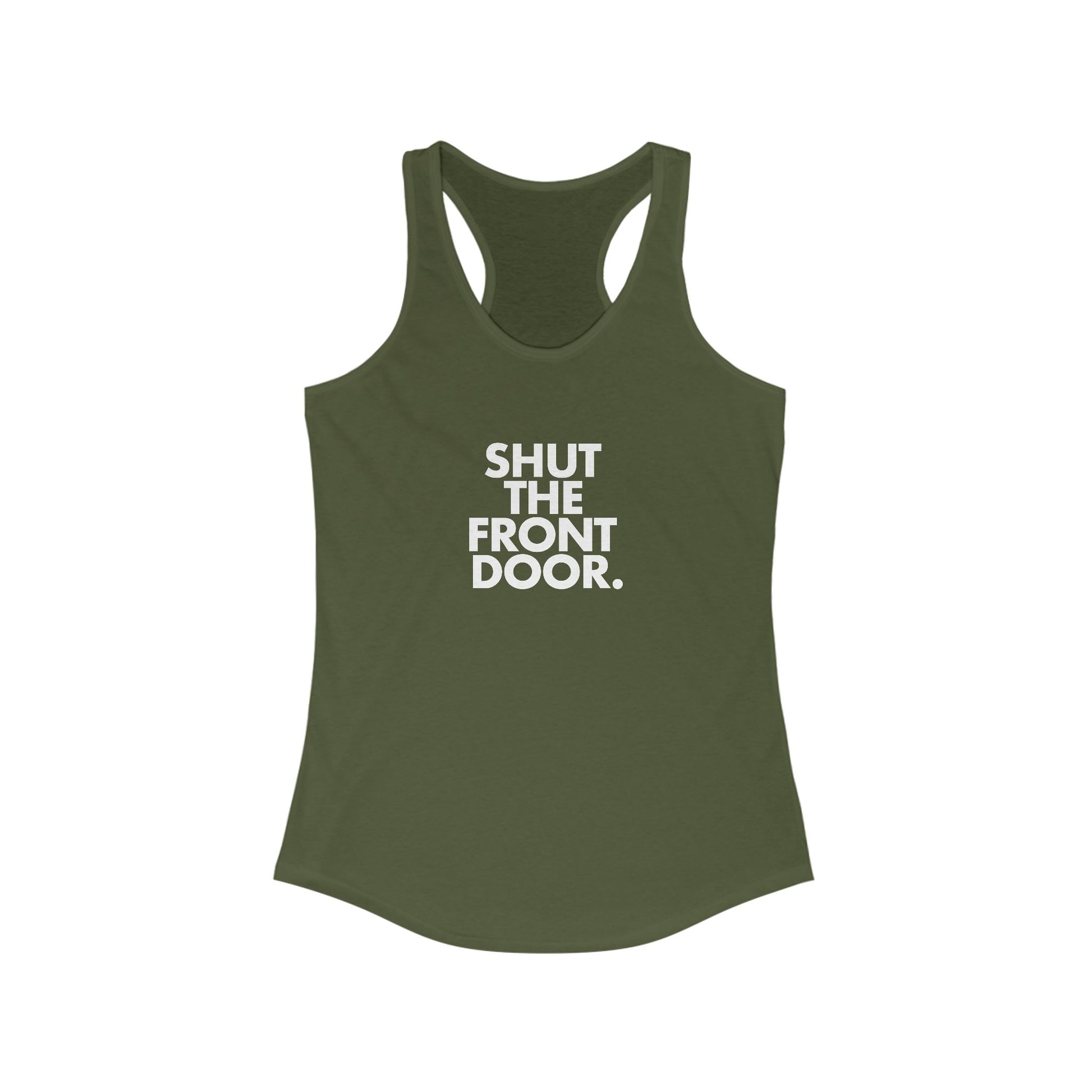 Shut The Front Door. Women's Racerback Statement Tank