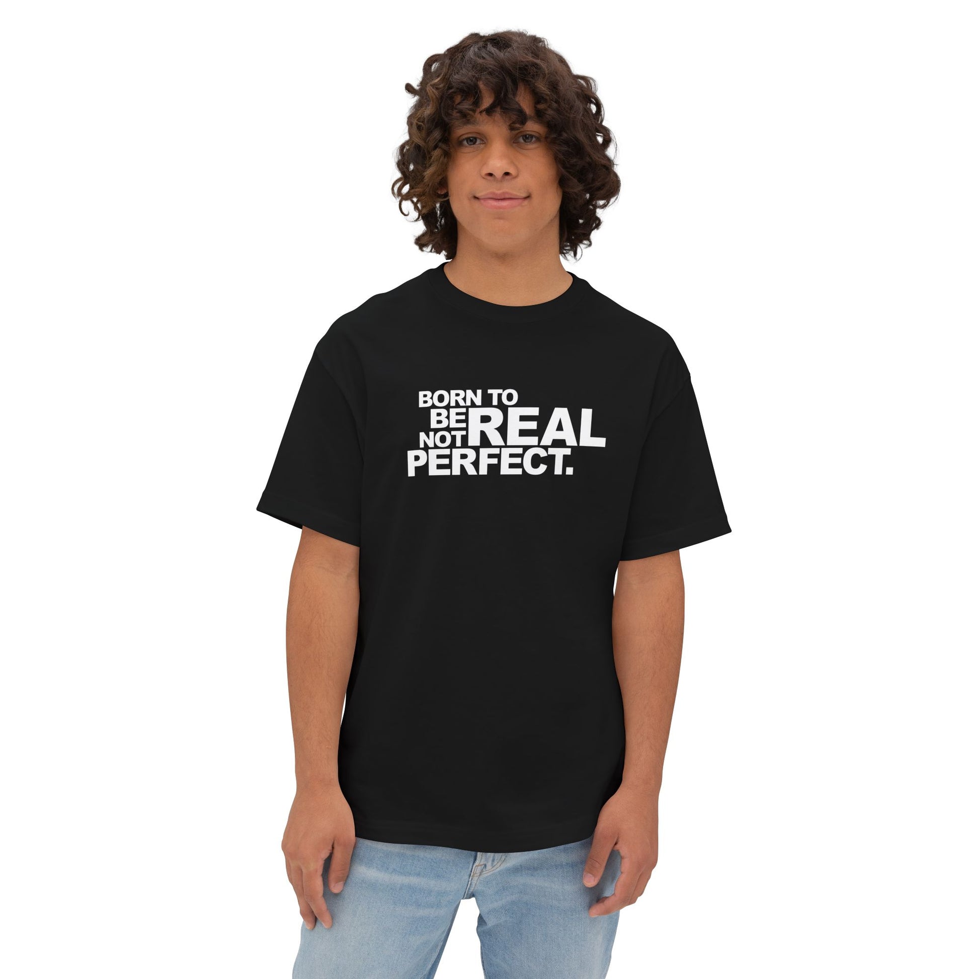 Born To Be Real Not Perfect Unisex Oversized Boxy Statement Tee