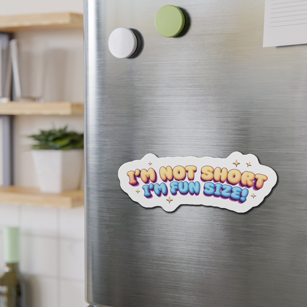 I'm Not Short I'm Fun Size Die-Cut Refrigerator Magnets