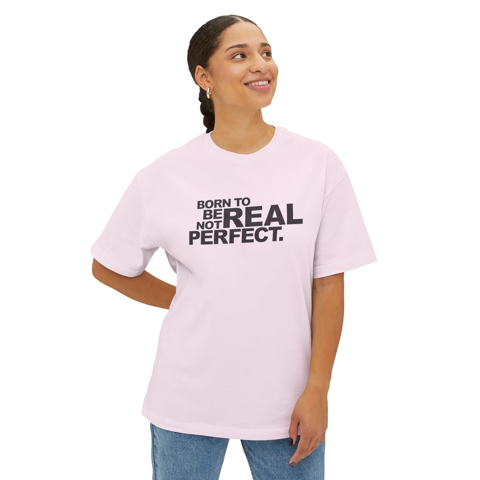 Born To Be Real Not Perfect Unisex Oversized Boxy Statement Tee