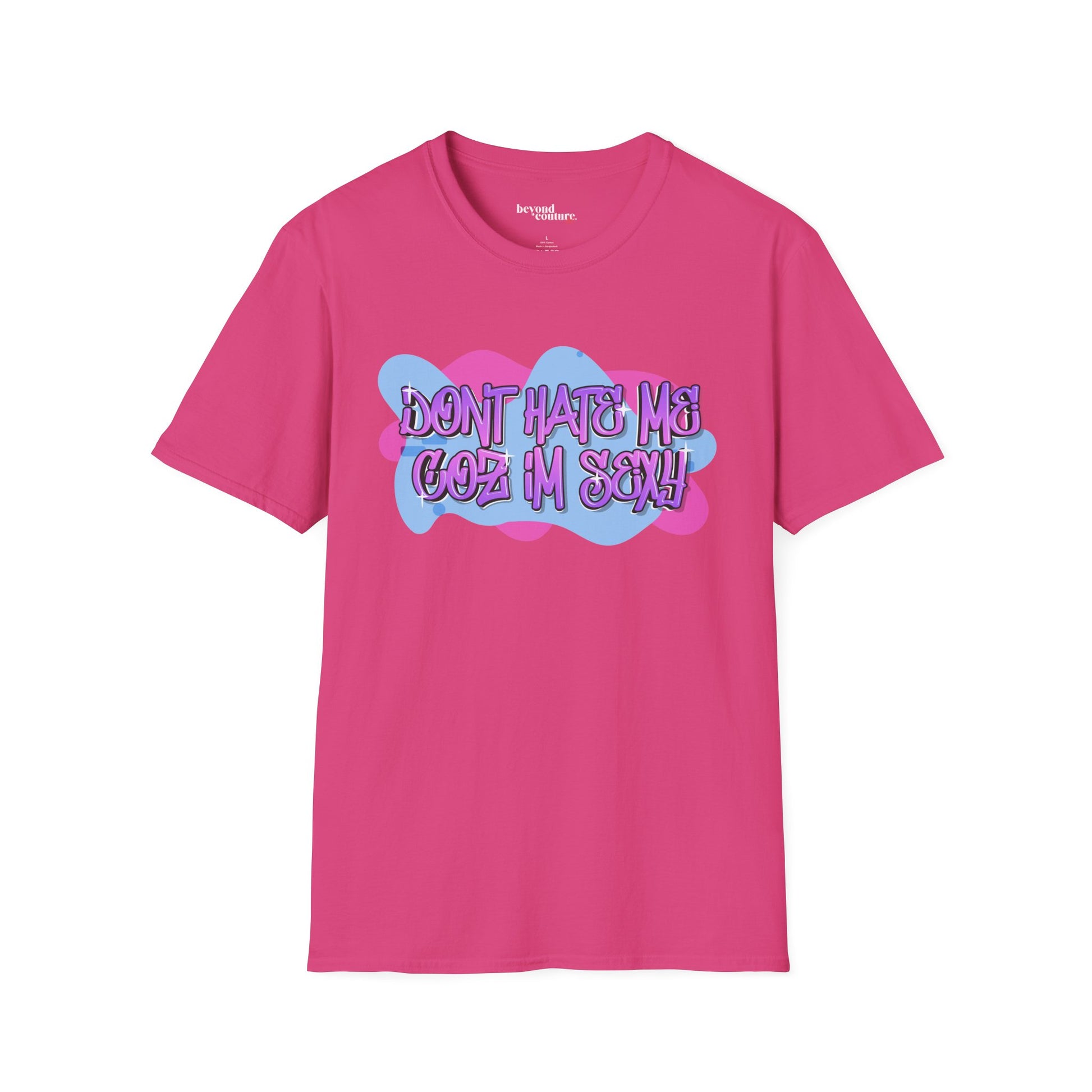 Don't Hate me Coz I'm Sexy Vibrant Graphic Statement Tee
