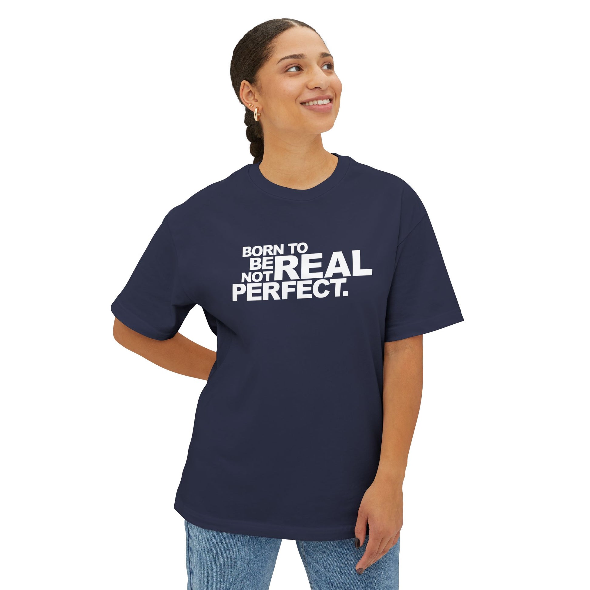 Born To Be Real Not Perfect Unisex Oversized Boxy Statement Tee