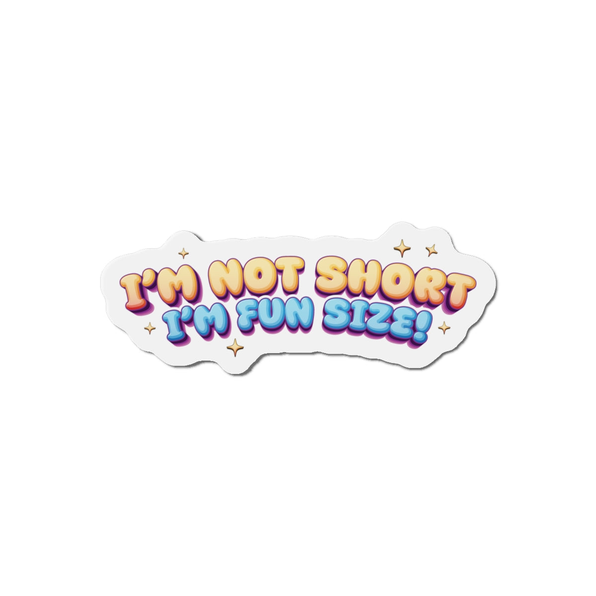 I'm Not Short I'm Fun Size Die-Cut Refrigerator Magnets