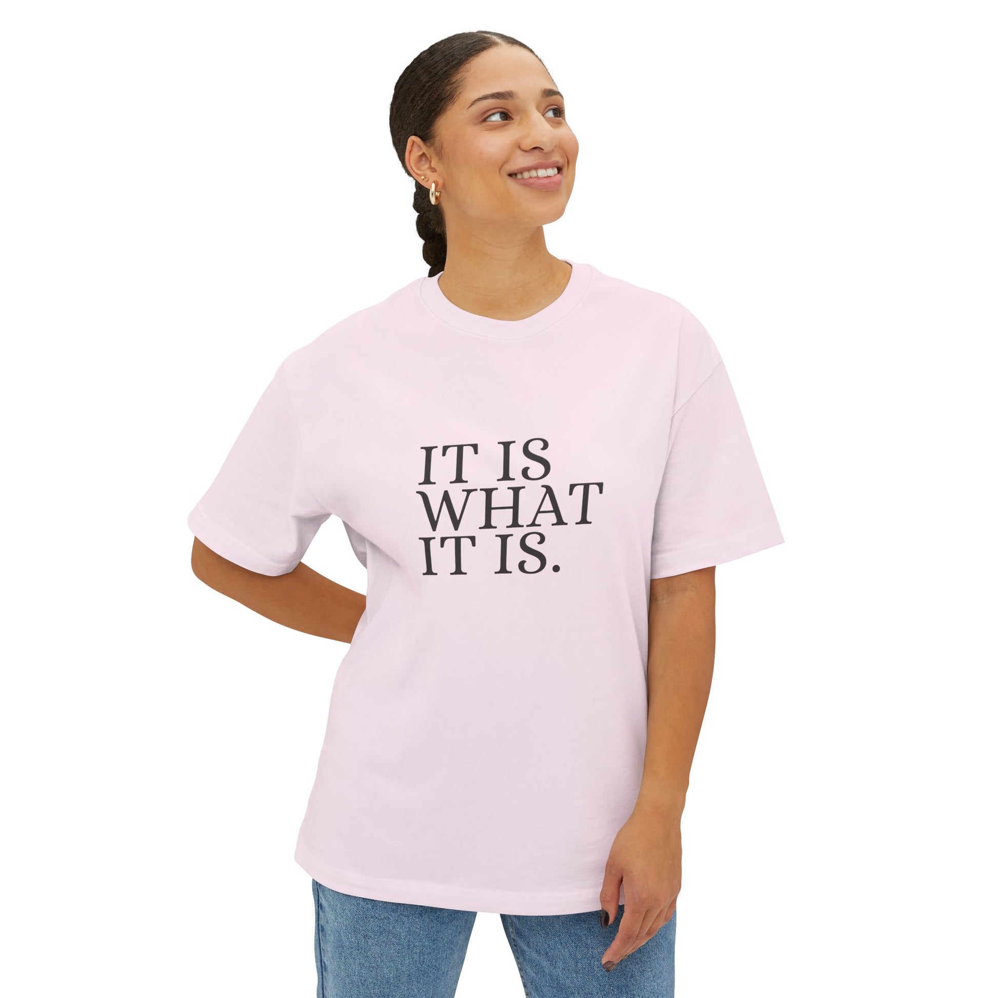 It Is What It Is Statement Unisex Oversized Boxy Tee