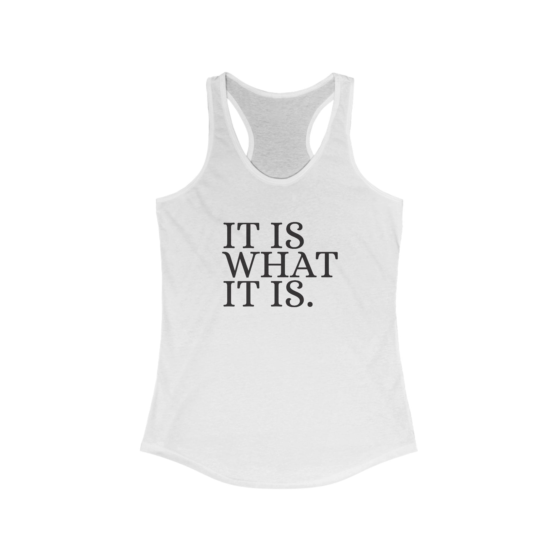 It is What it Is. Women's Racerback Statement Tank