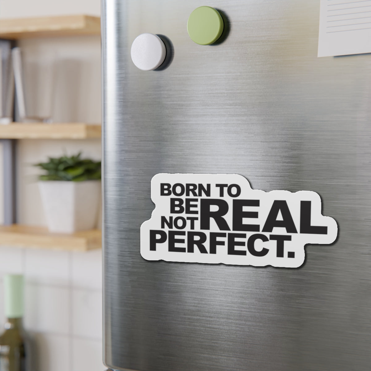 Born To Be Real Not Perfect Statement Die-Cut Refrigerator Magnets