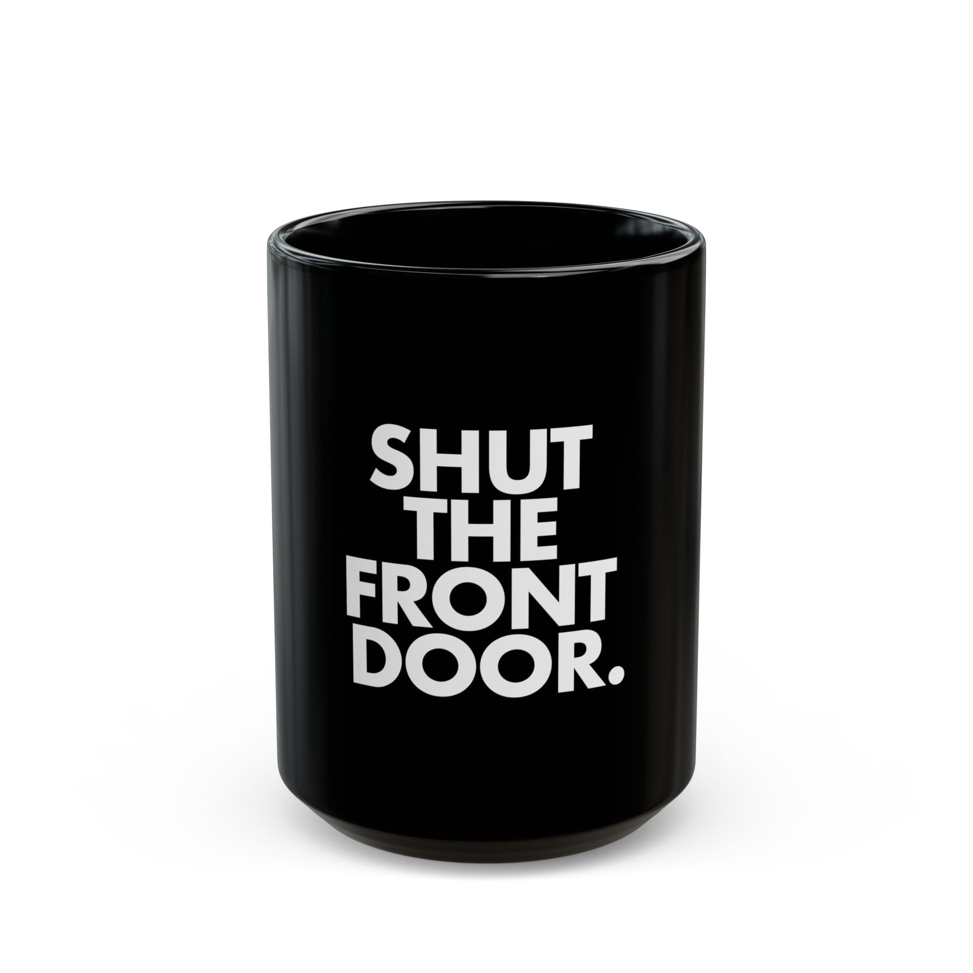 Shut The Front Door Statement Black Mug