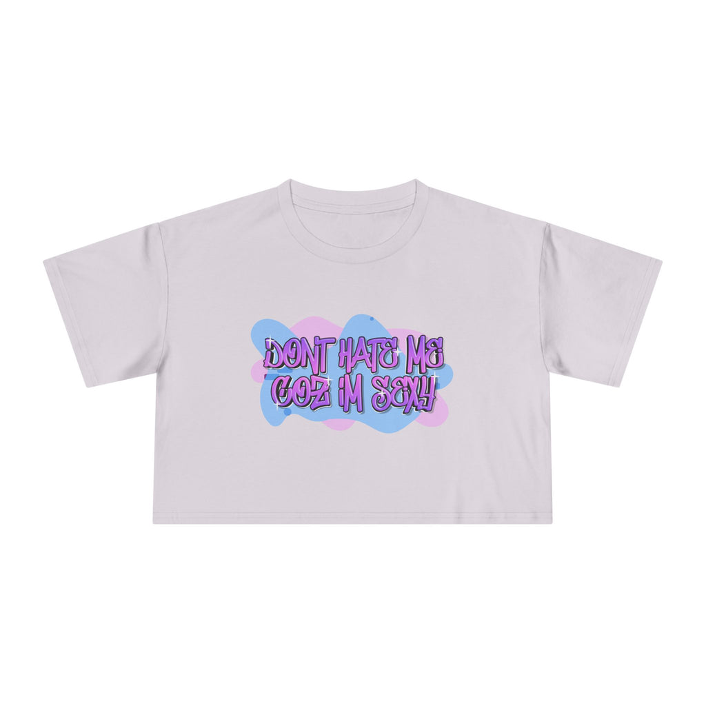 Don't Hate Me Coz I'm Sexy Women's Crop Tee