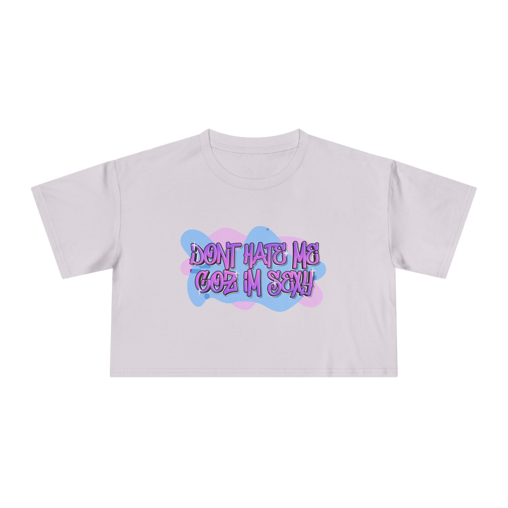 Don't Hate Me Coz I'm Sexy Women's Crop Tee