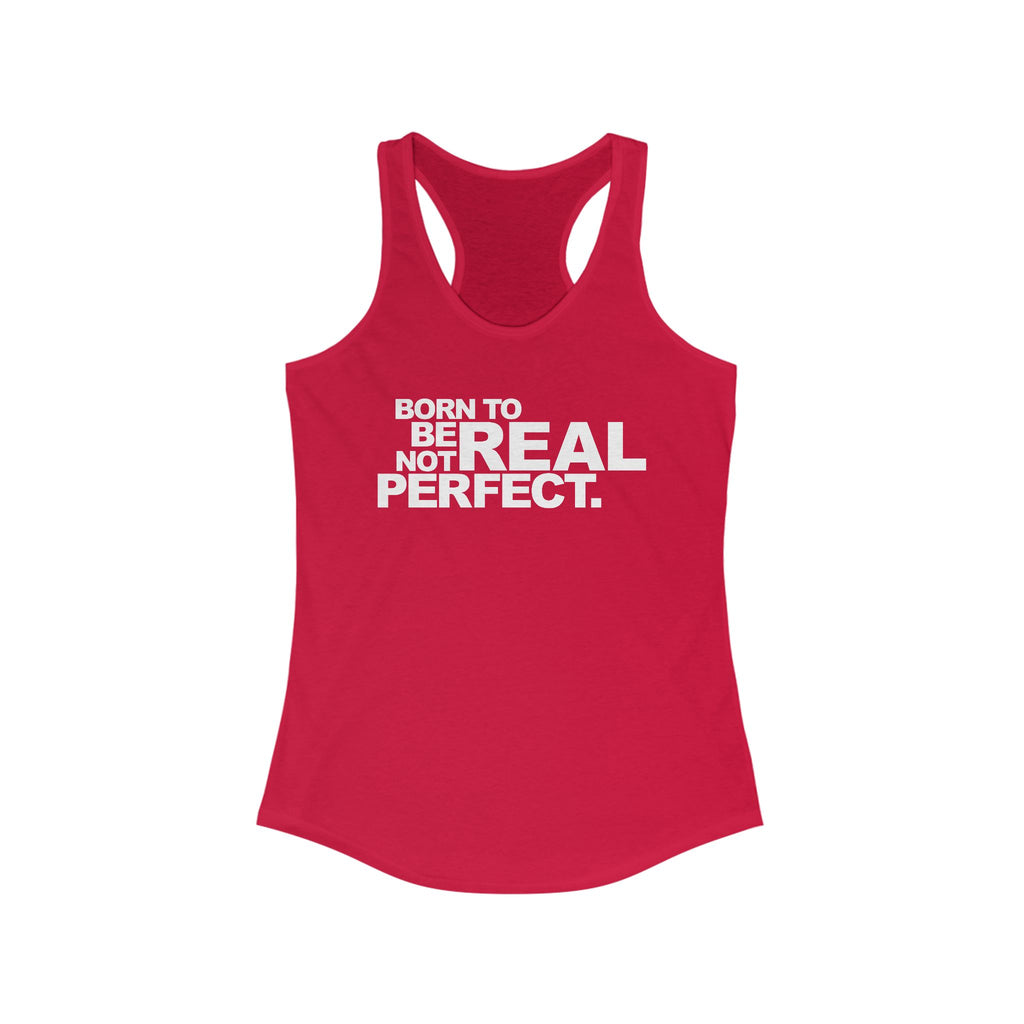 Born To Be Real Not Perfect. Women's Racerback Statement Tank