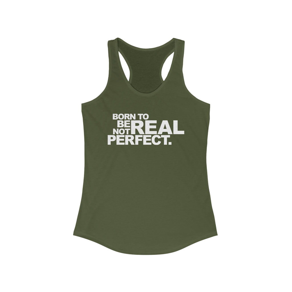 Born To Be Real Not Perfect. Women's Racerback Statement Tank