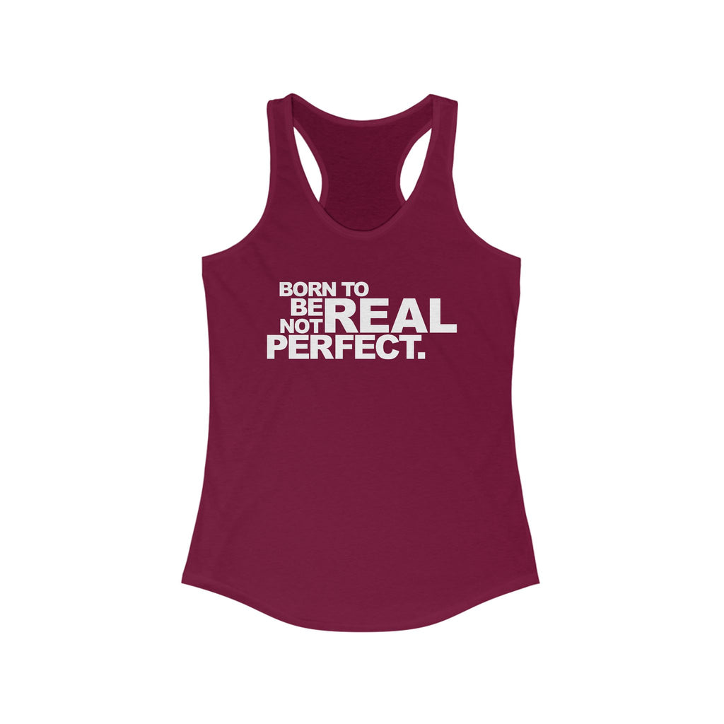 Born To Be Real Not Perfect. Women's Racerback Statement Tank