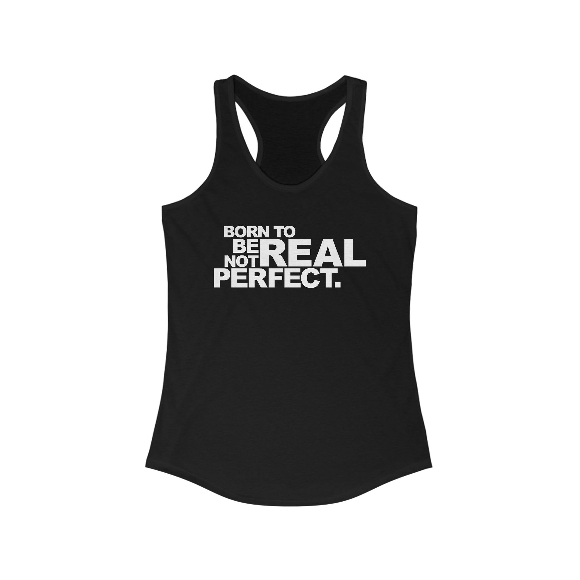 Born To Be Real Not Perfect. Women's Racerback Statement Tank
