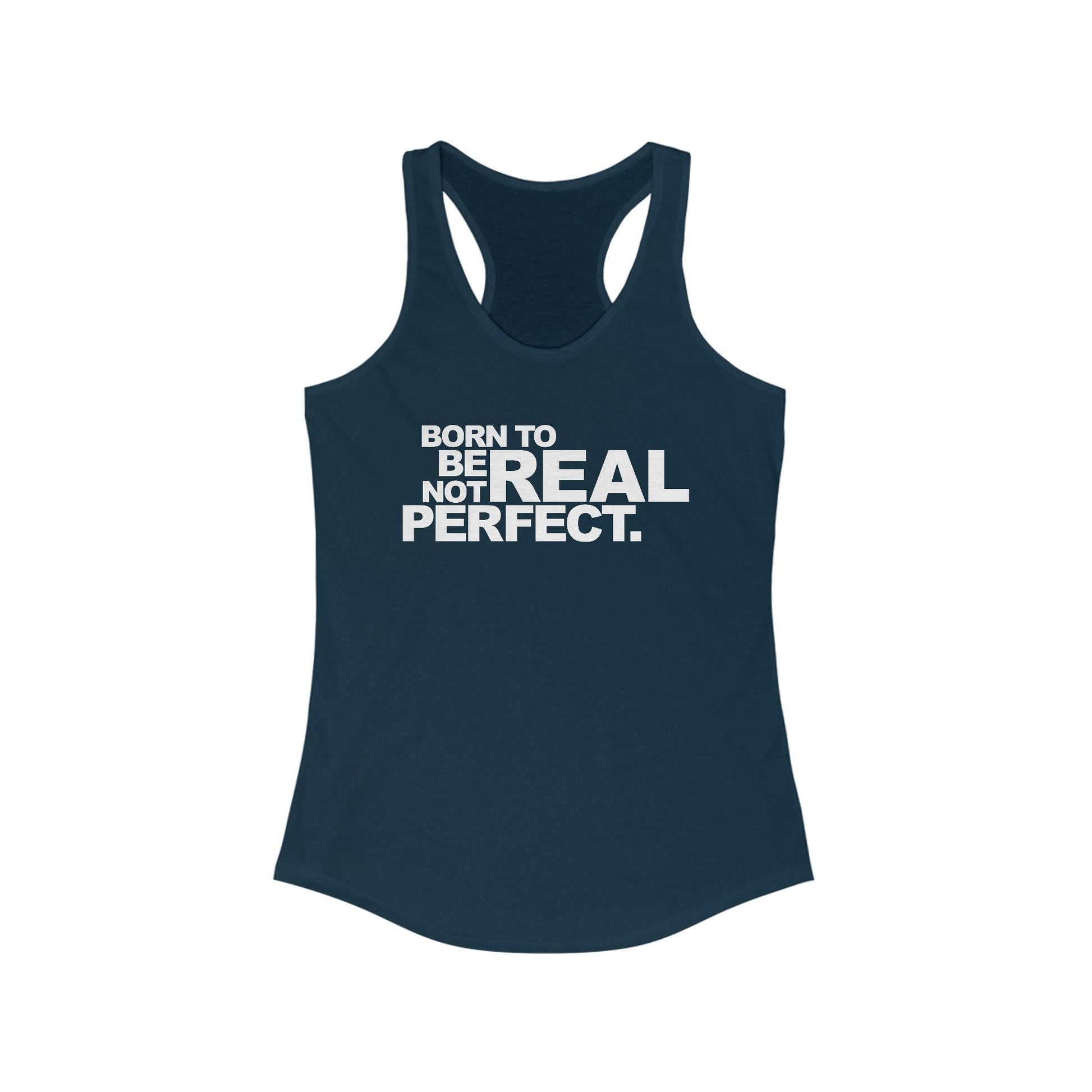 Born To Be Real Not Perfect. Women's Racerback Statement Tank