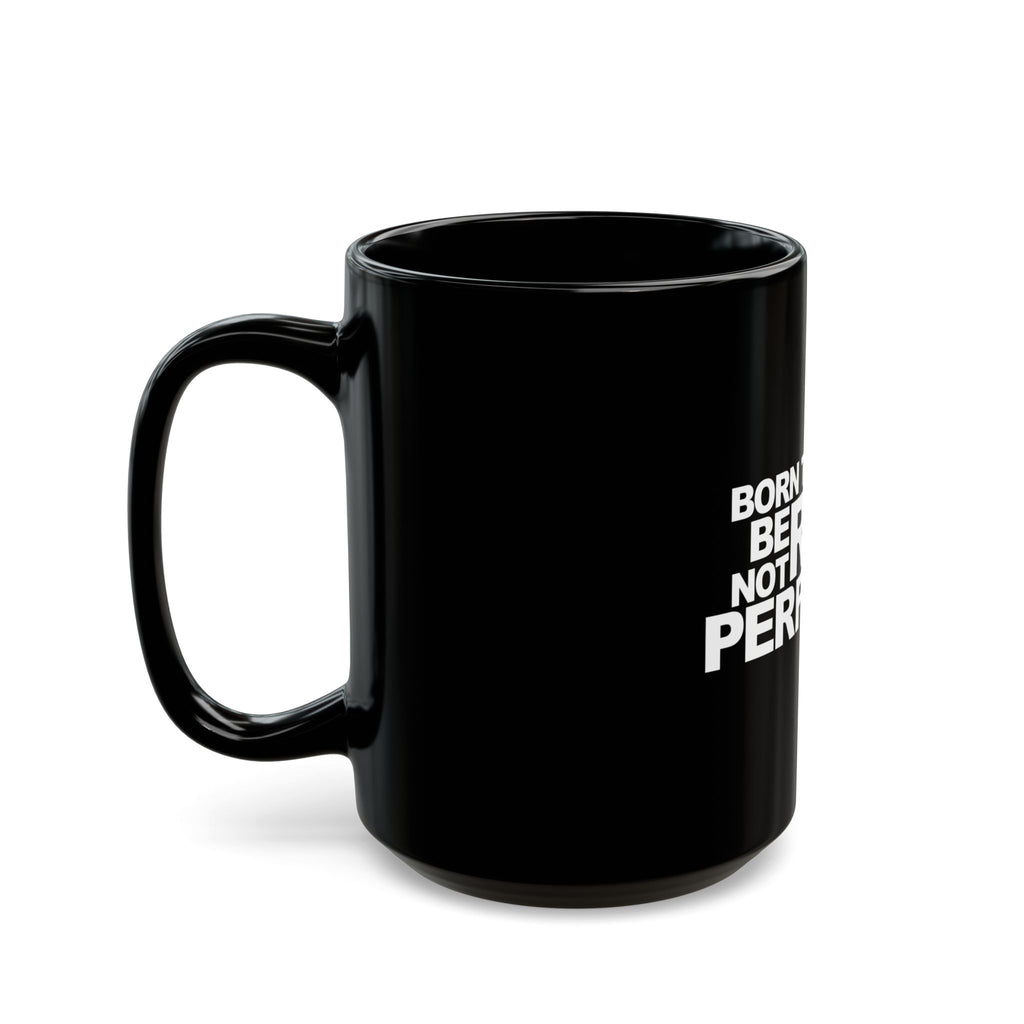 Born To Be Real Not Perfect Statement Black Mug