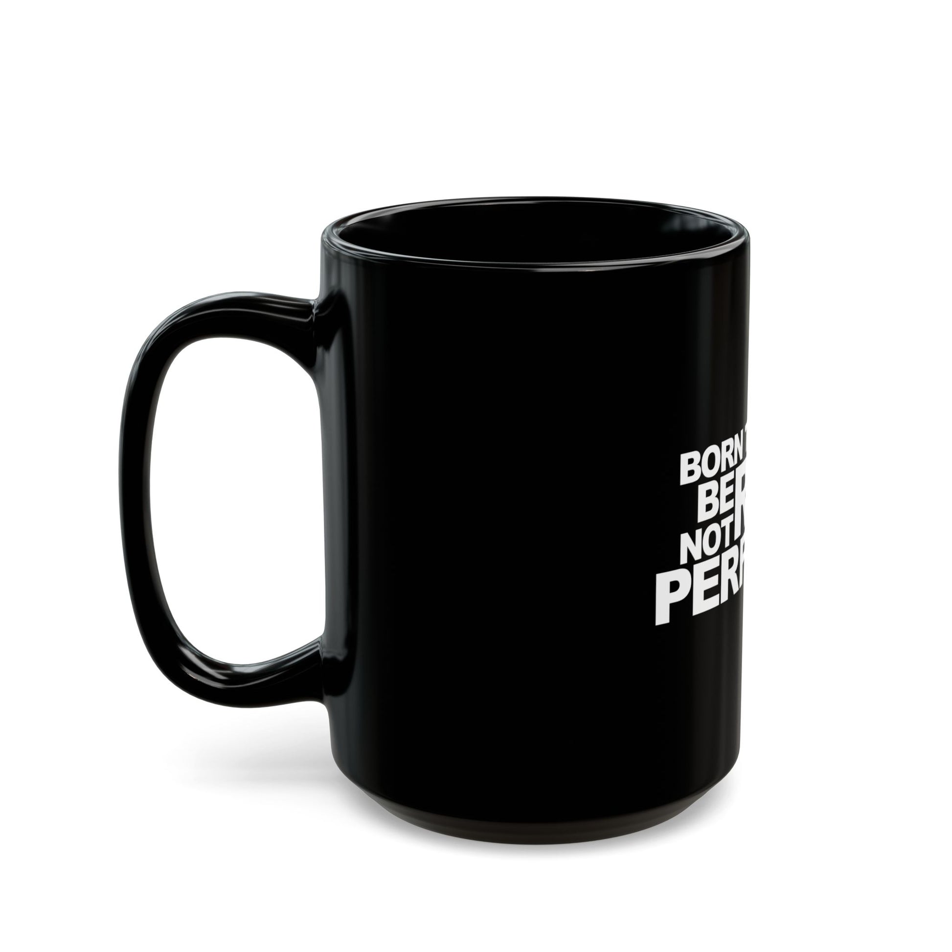 Born To Be Real Not Perfect Statement Black Mug