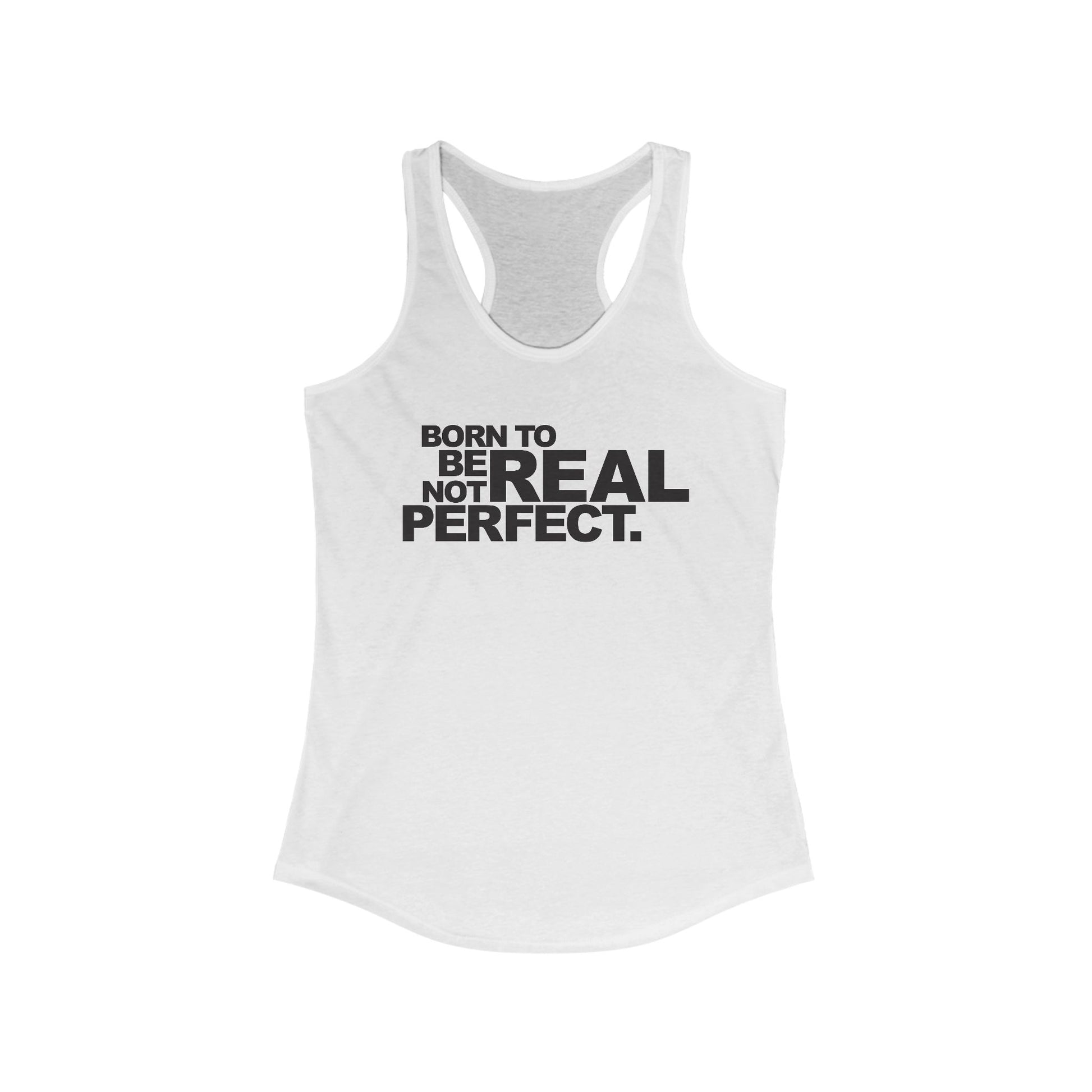 Born To Be Real Not Perfect. Women's Racerback Statement Tank