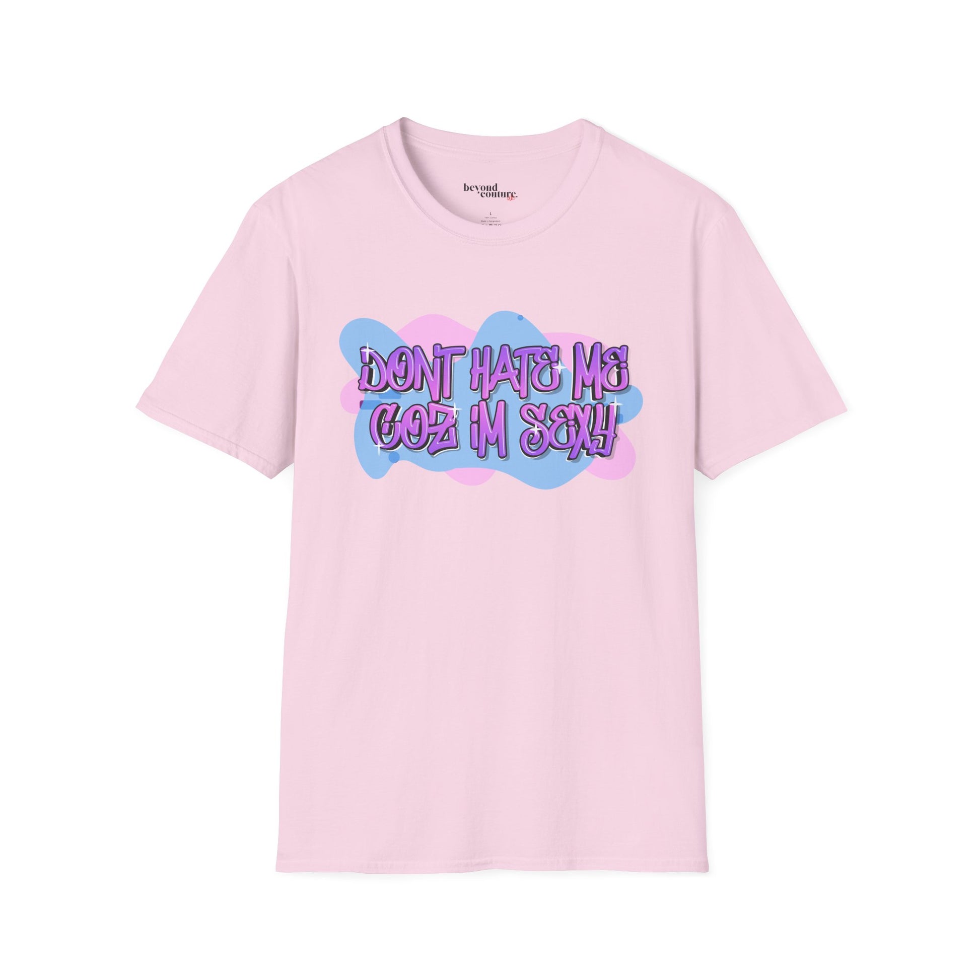 Don't Hate me Coz I'm Sexy Vibrant Graphic Statement Tee
