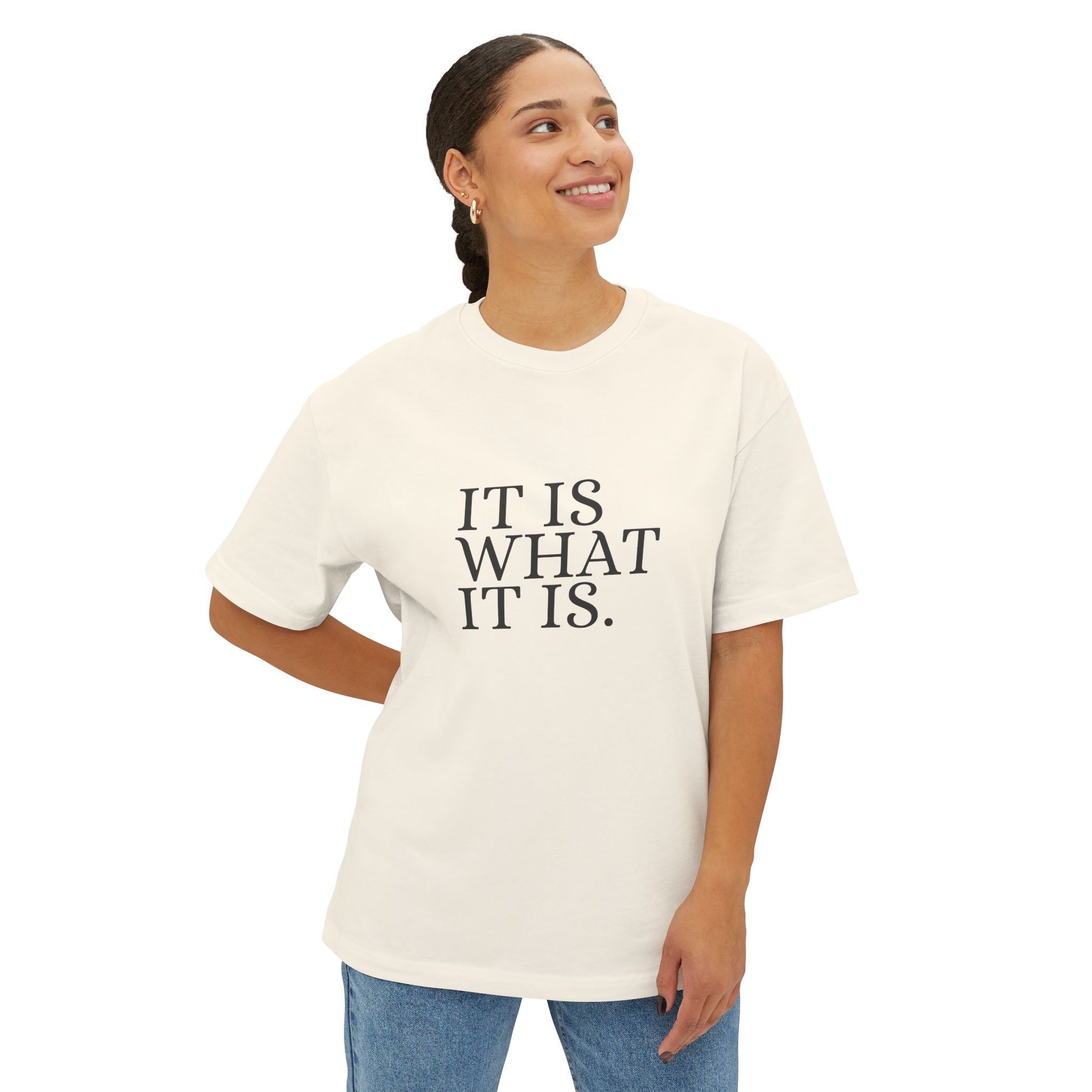 It Is What It Is Statement Unisex Oversized Boxy Tee