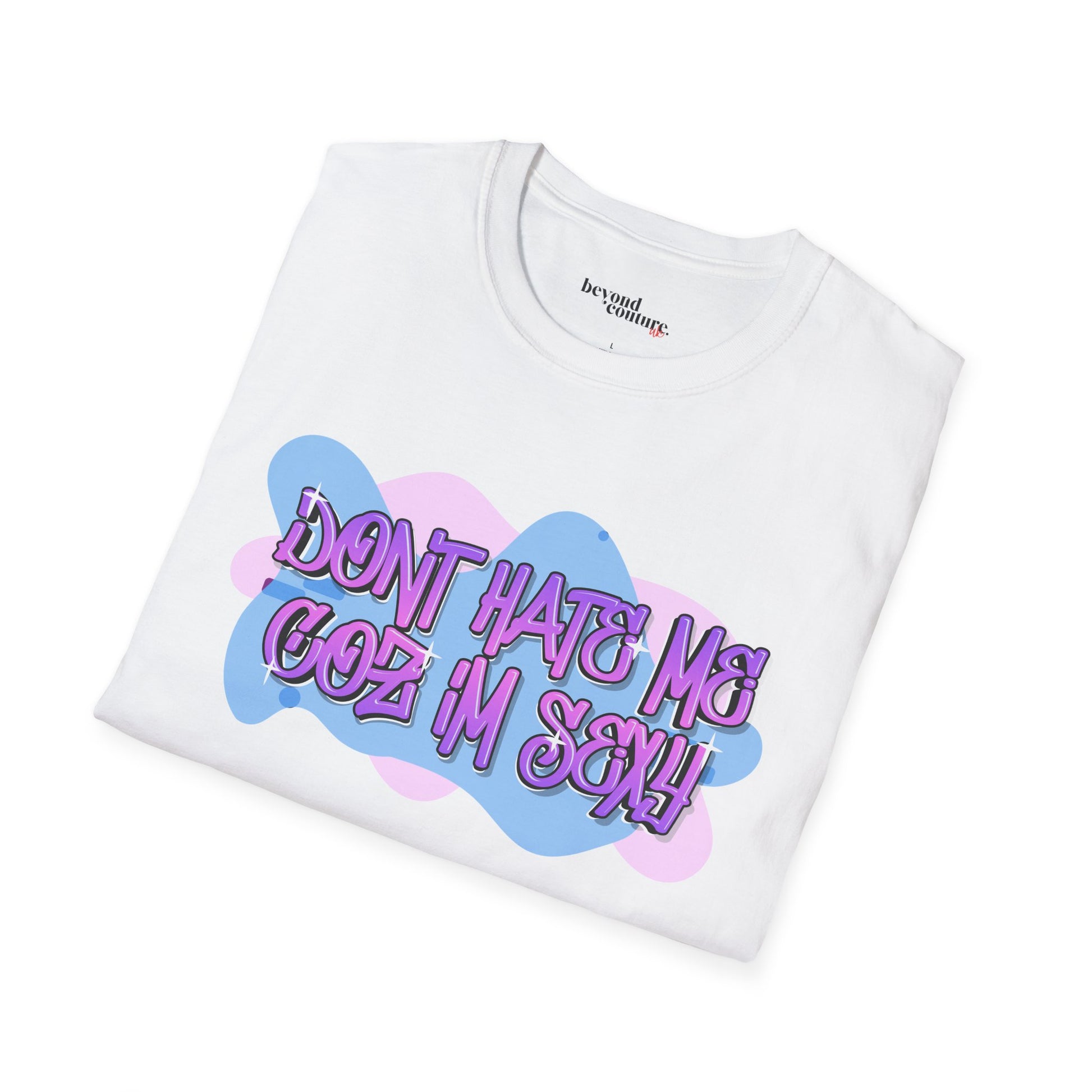 Don't Hate me Coz I'm Sexy Vibrant Graphic Statement Tee