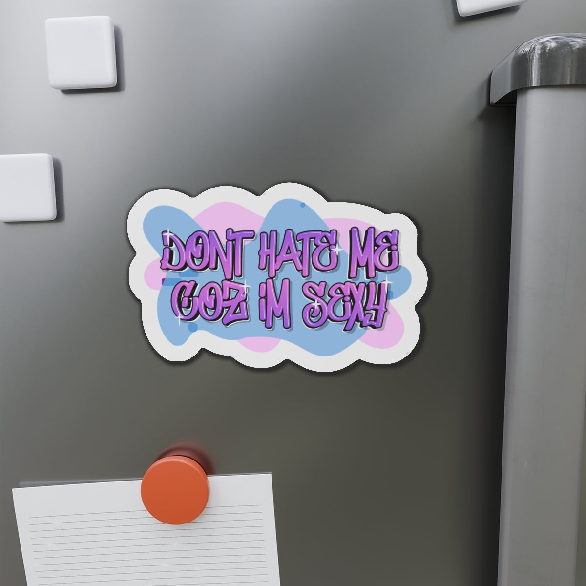 Don't hate me Coz I'm Sexy Statement Die-Cut Refrigerator Magnets