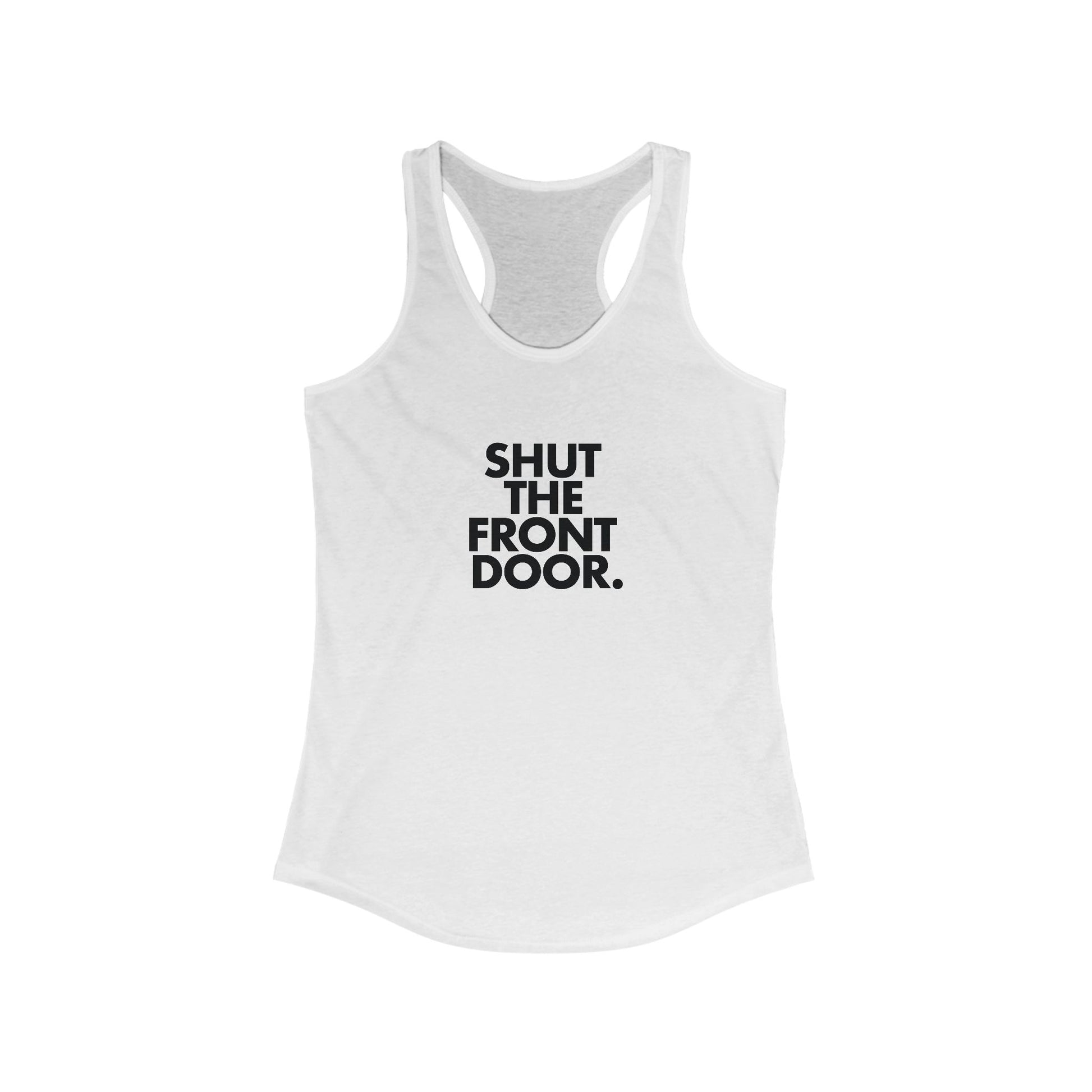 Shut The Front Door. Women's Racerback Statement Tank